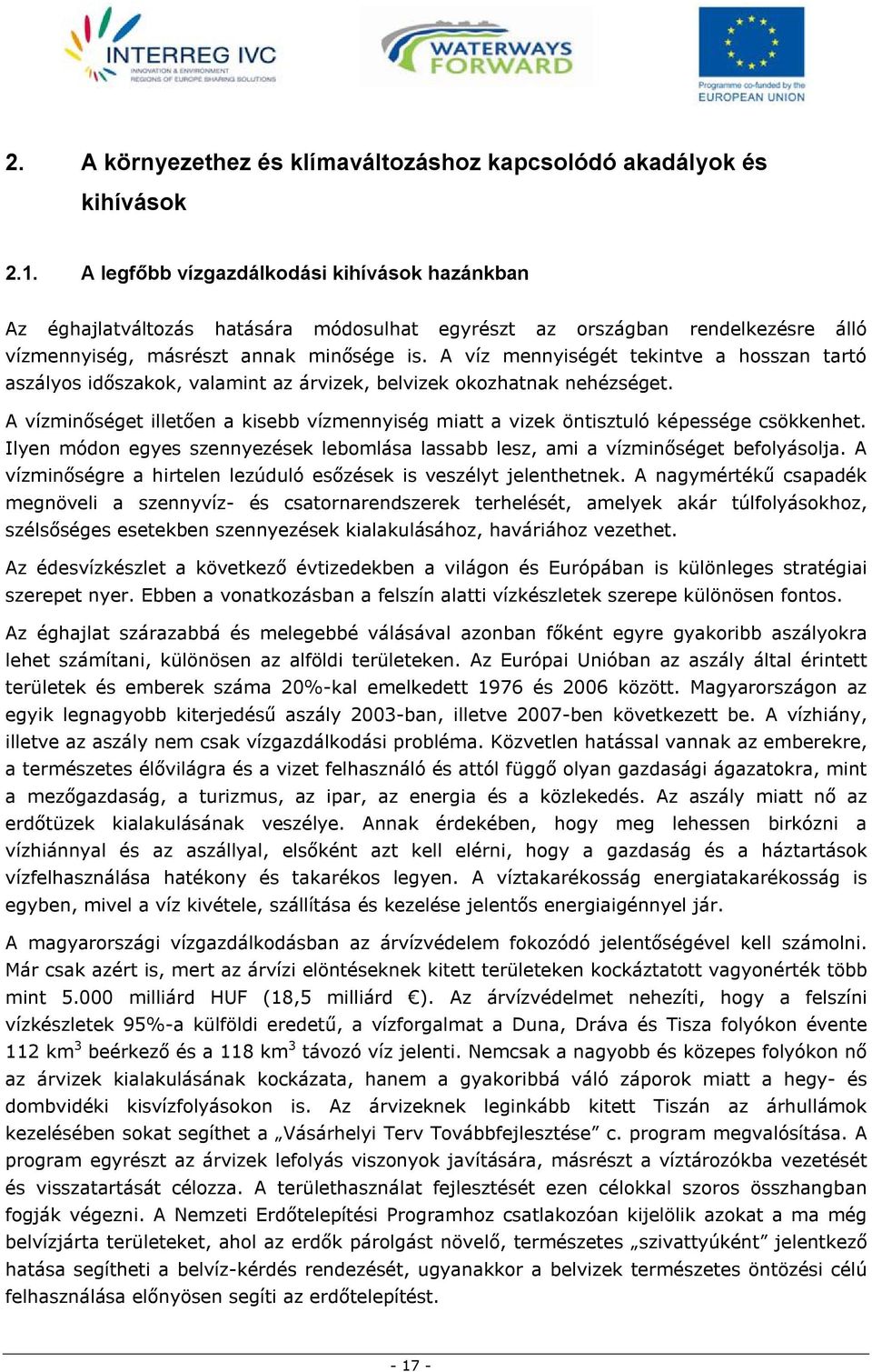 A víz mennyiségét tekintve a hosszan tartó aszályos időszakok, valamint az árvizek, belvizek okozhatnak nehézséget.