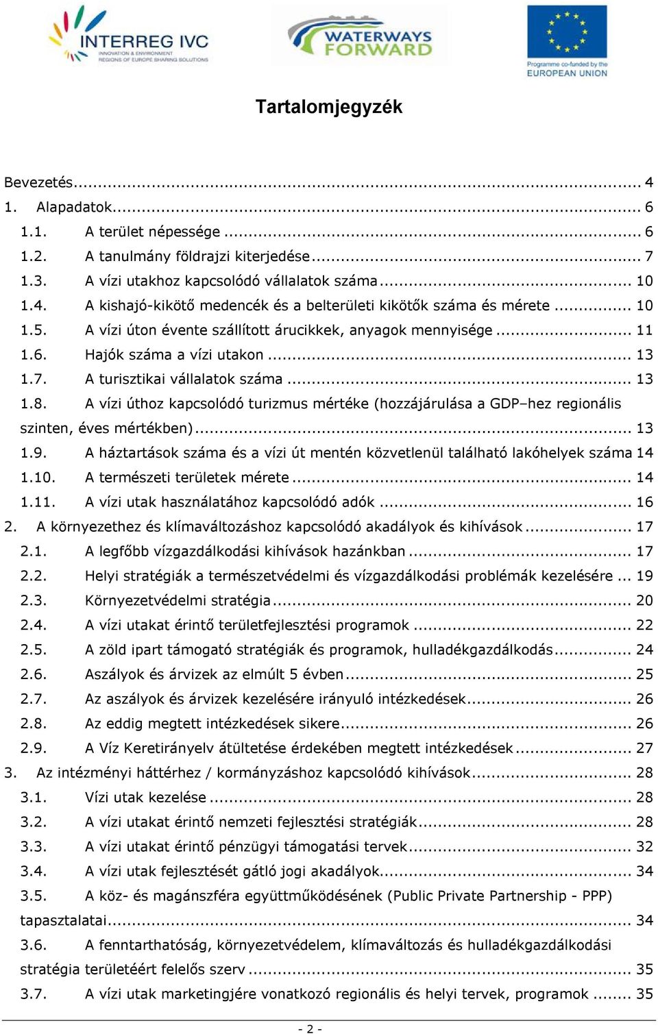 A vízi úthoz kapcsolódó turizmus mértéke (hozzájárulása a GDP hez regionális szinten, éves mértékben)... 13 1.9. A háztartások száma és a vízi út mentén közvetlenül található lakóhelyek száma 14 1.10.