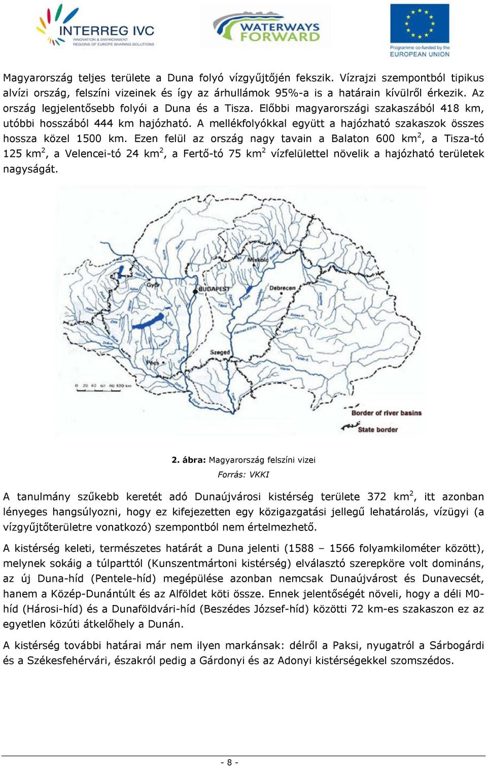 A mellékfolyókkal együtt a hajózható szakaszok összes hossza közel 1500 km.