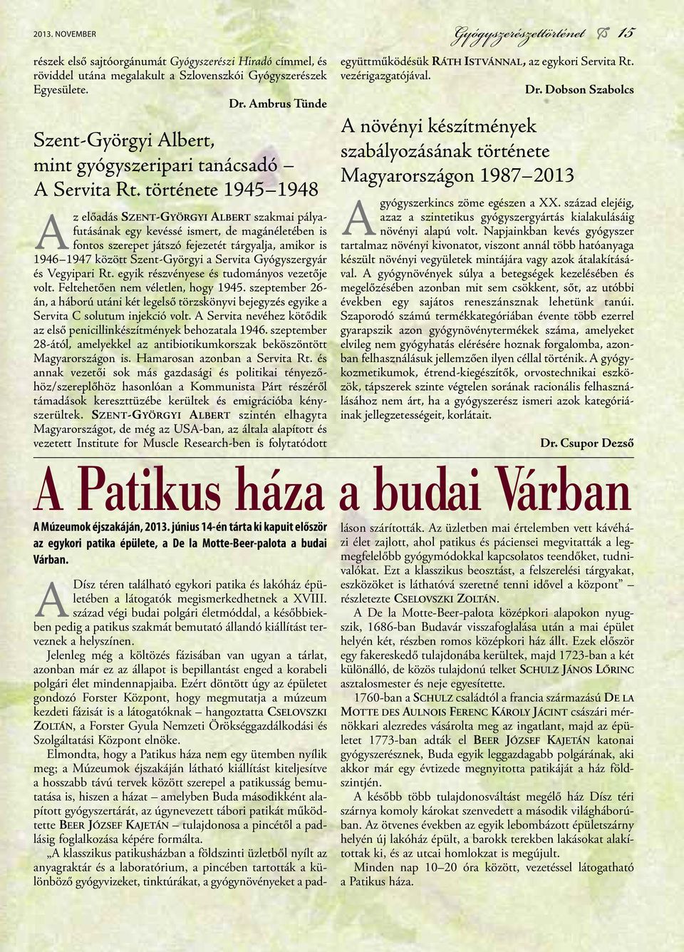 dobson szabolcs A növényi készítmények szabályozásának története Magyarországon 1987 2013 Agyógyszerkincs zöme egészen a XX.