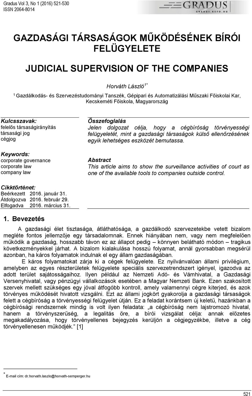 company law Összefoglalás Jelen dolgozat célja, hogy a cégbíróság törvényességi felügyeletét, mint a gazdasági társaságok külső ellenőrzésének egyik lehetséges eszközét bemutassa.