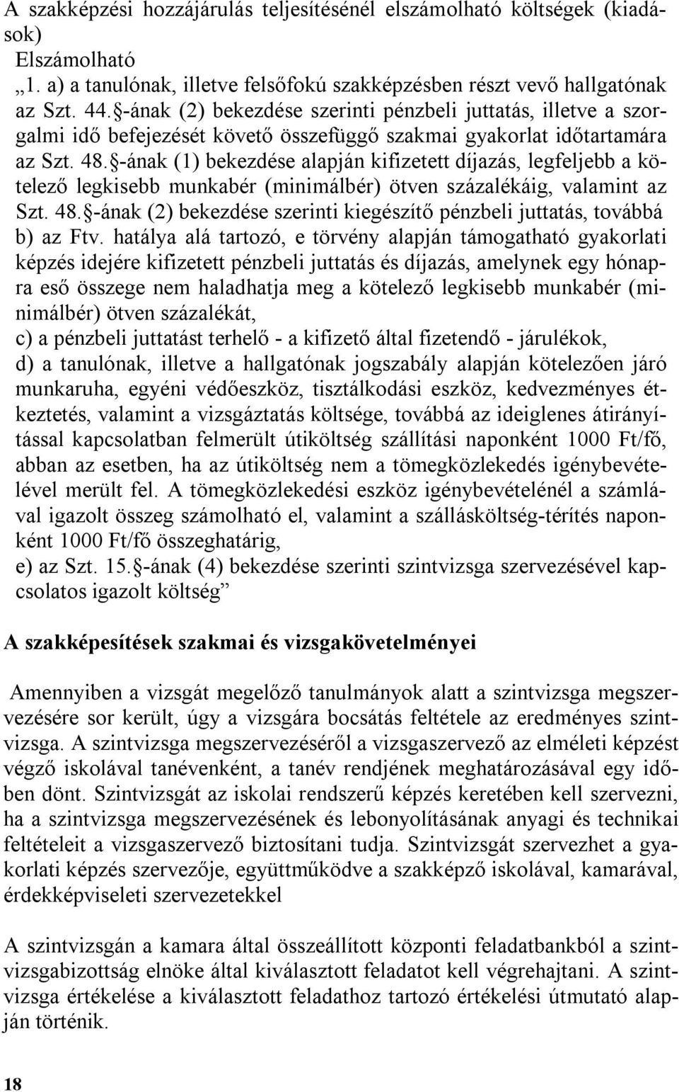 -ának (1) bekezdése alapján kifizetett díjazás, legfeljebb a kötelező legkisebb munkabér (minimálbér) ötven százalékáig, valamint az Szt. 48.