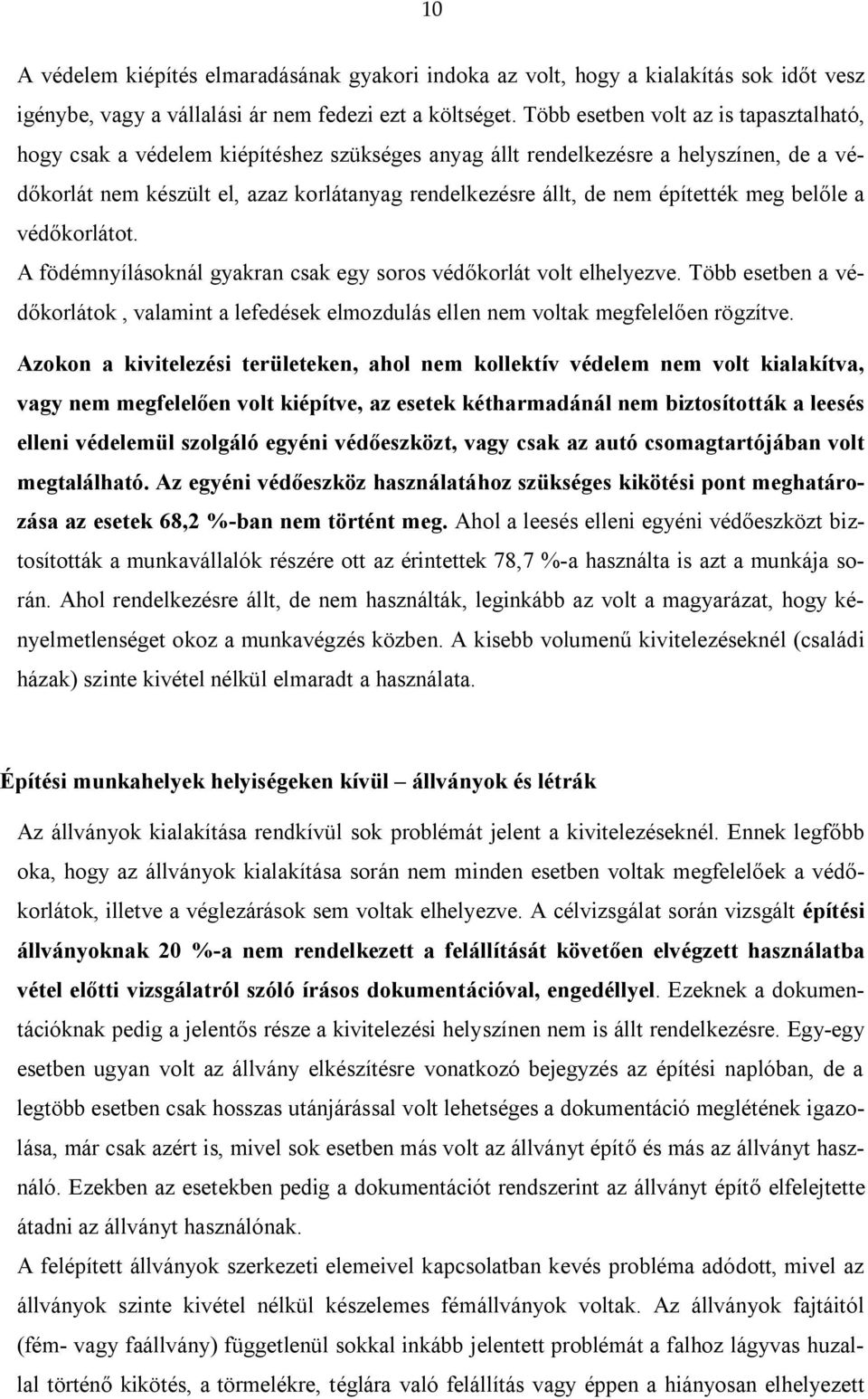 építették meg belőle a védőkorlátot. A födémnyílásoknál gyakran csak egy soros védőkorlát volt elhelyezve.