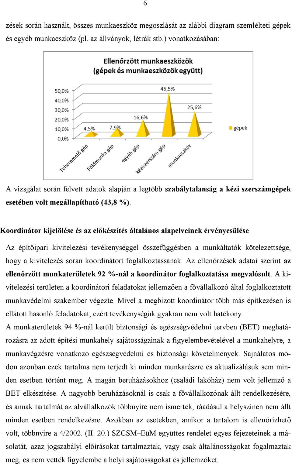 Koordinátor kijelölése és az előkészítés általános alapelveinek érvényesülése Az építőipari kivitelezési tevékenységgel összefüggésben a munkáltatók kötelezettsége, hogy a kivitelezés során