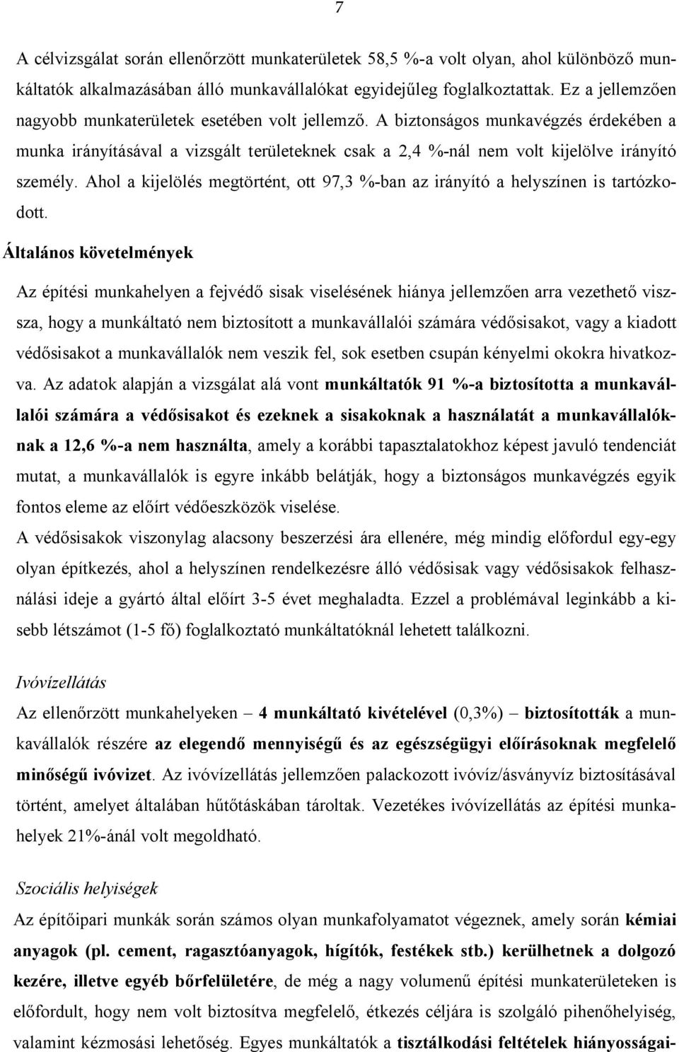 Ahol a kijelölés megtörtént, ott 97,3 %-ban az irányító a helyszínen is tartózkodott.