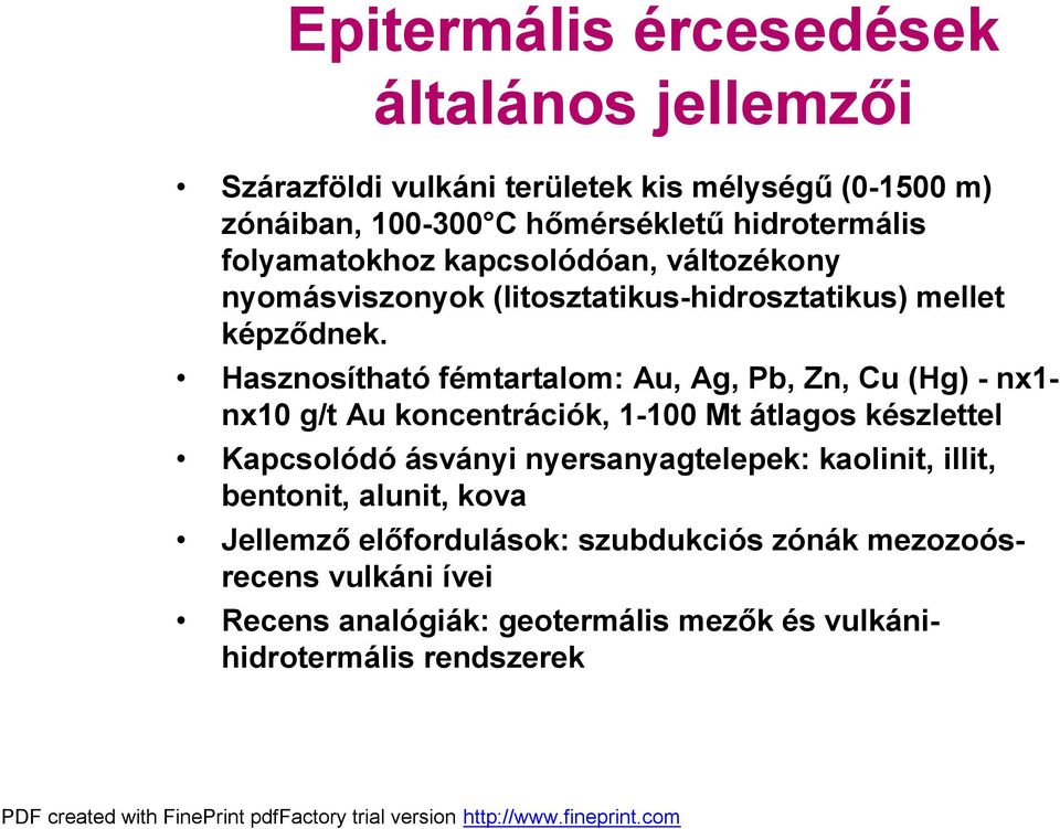 Hasznosítható fémtartalom: Au, Ag, Pb, Zn, Cu (Hg) - nx1- nx10 g/t Au koncentrációk, 1-100 Mt átlagos készlettel Kapcsolódó ásványi