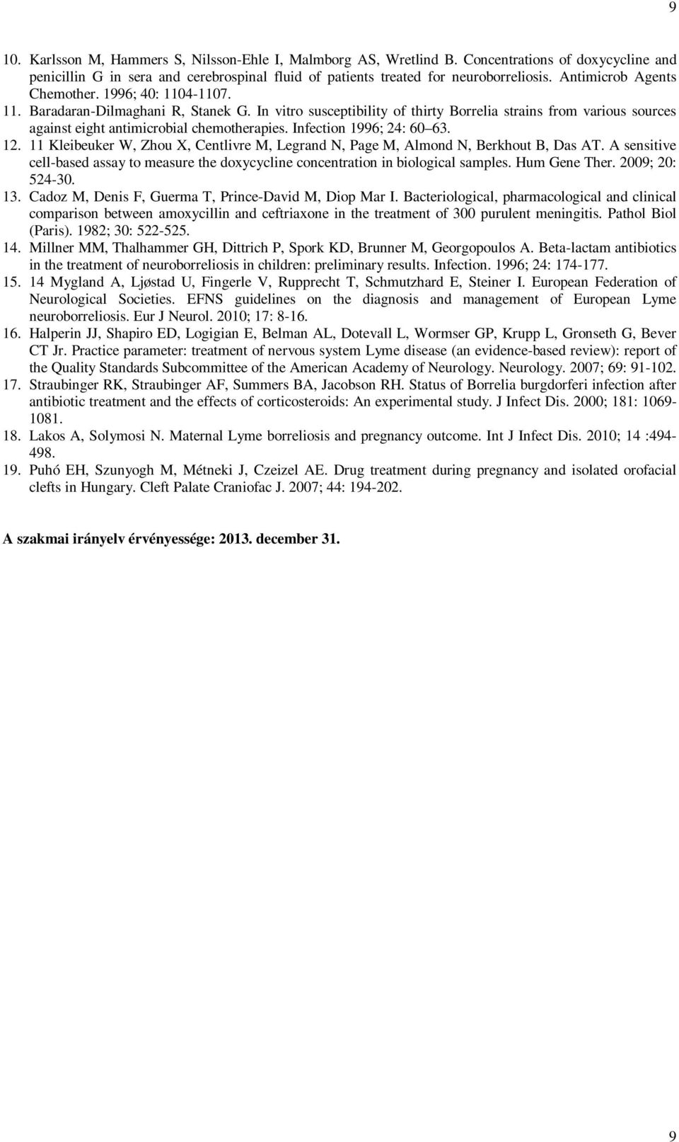 In vitro susceptibility of thirty Borrelia strains from various sources against eight antimicrobial chemotherapies. Infection 1996; 24: 60 63. 12.