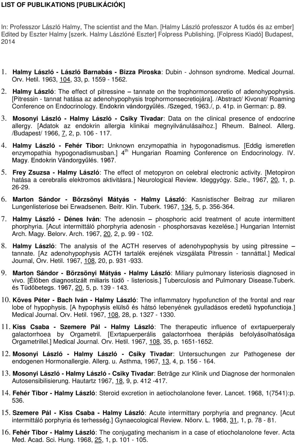1559-1562. 2. Halmy László: The effect of pitressine tannate on the trophormonsecretio of adenohypophysis. [Pitressin - tannat hatása az adenohypophysis trophormonsecretiojára].