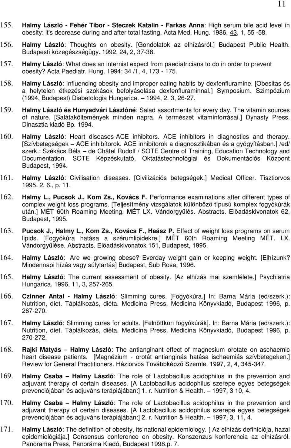 Halmy László: What does an internist expect from paediatricians to do in order to prevent obesity? Acta Paediatr. Hung. 1994; 34 /1, 4, 173-175. 158.