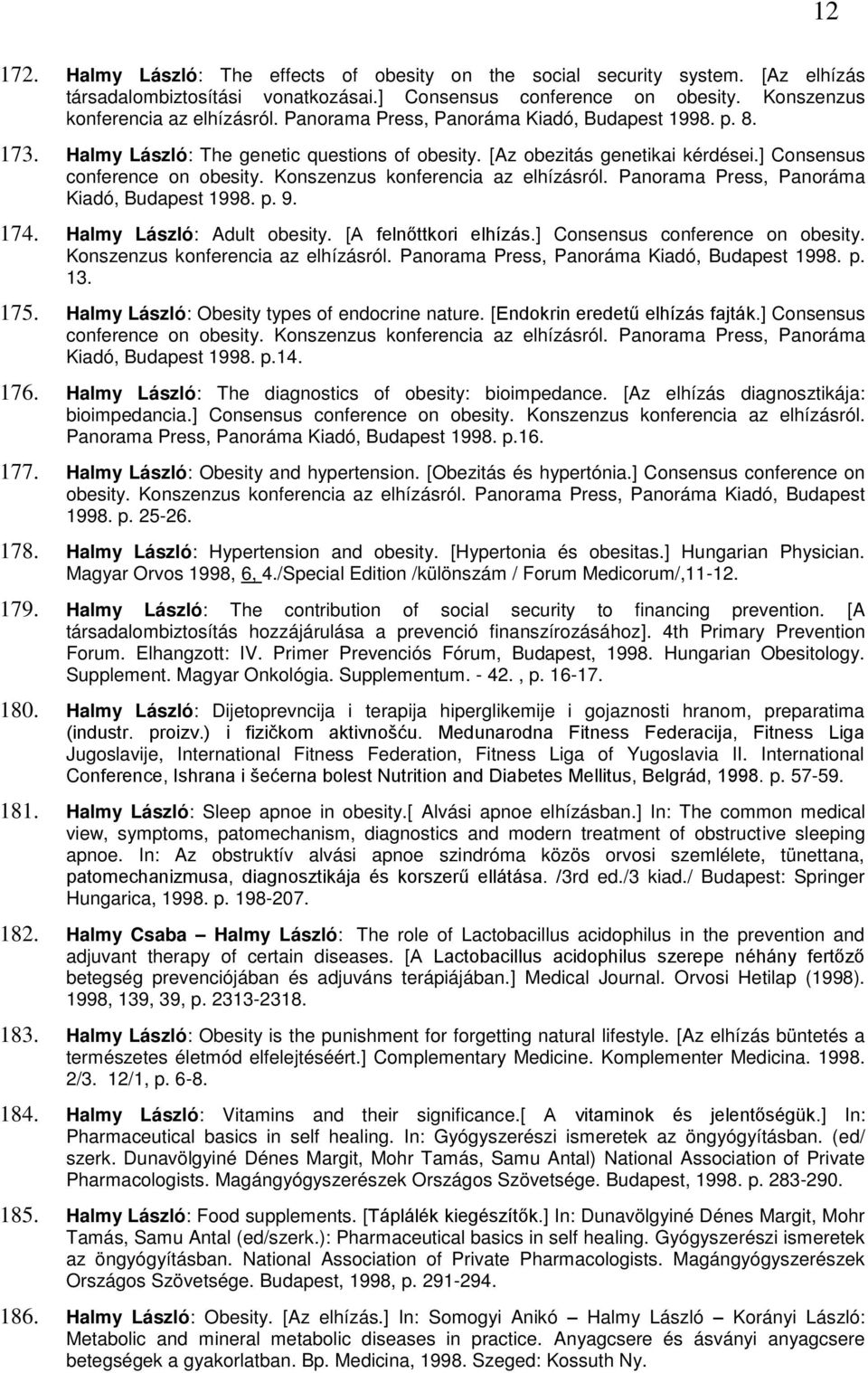 Konszenzus konferencia az elhízásról. Panorama Press, Panoráma Kiadó, Budapest 1998. p. 9. 174. Halmy László: Adult obesity. [A felnőttkori elhízás.] Consensus conference on obesity.