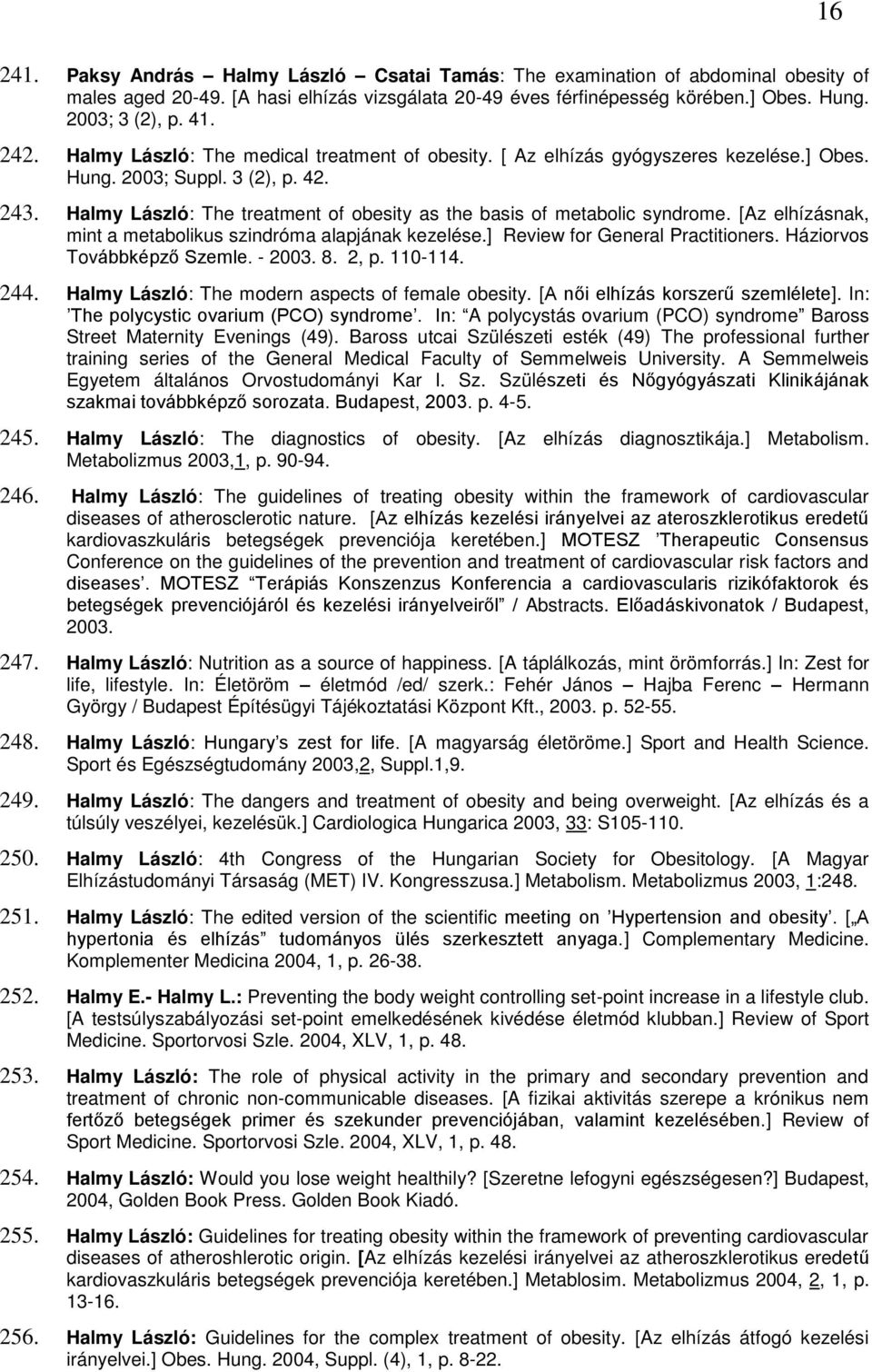 Halmy László: The treatment of obesity as the basis of metabolic syndrome. [Az elhízásnak, mint a metabolikus szindróma alapjának kezelése.] Review for General Practitioners.