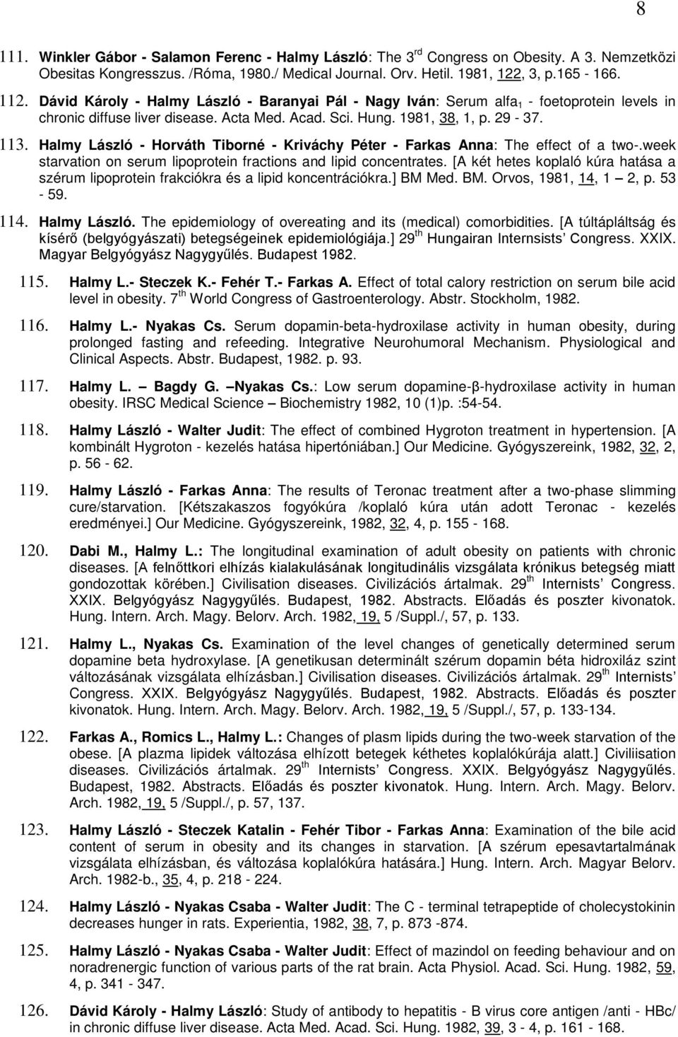 Halmy László - Horváth Tiborné - Kriváchy Péter - Farkas Anna: The effect of a two-.week starvation on serum lipoprotein fractions and lipid concentrates.