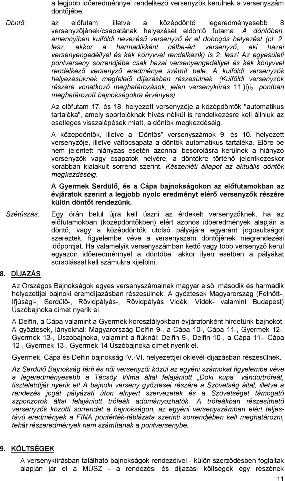 akkor a harmadikként célba-ért versenyző, aki hazai versenyengedéllyel és kék könyvvel rendelkezik) is 2. lesz!