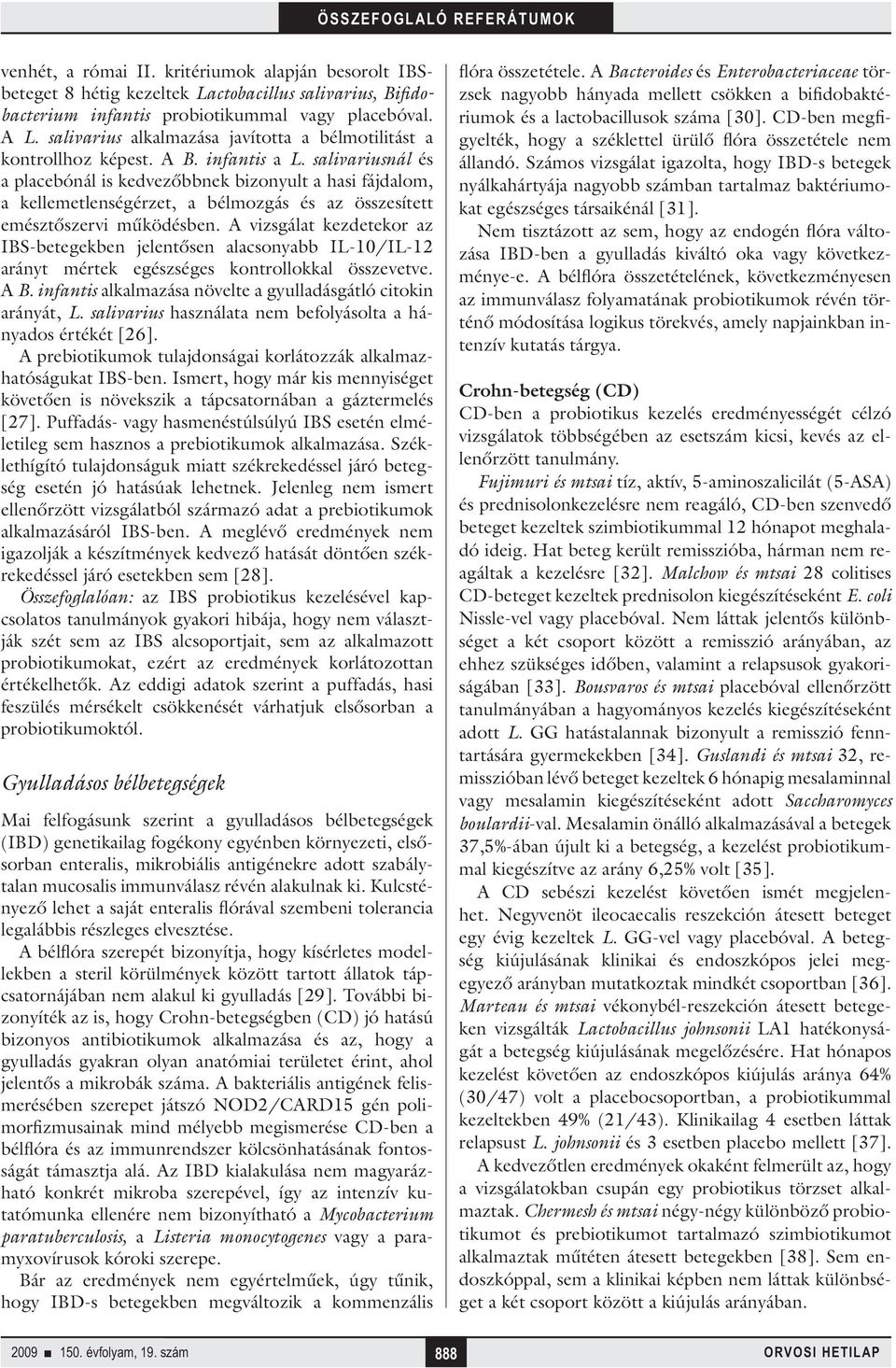 salivariusnál és a placebónál is kedvezőbbnek bizonyult a hasi fájdalom, a kellemetlenségérzet, a bélmozgás és az összesített emésztőszervi működésben.