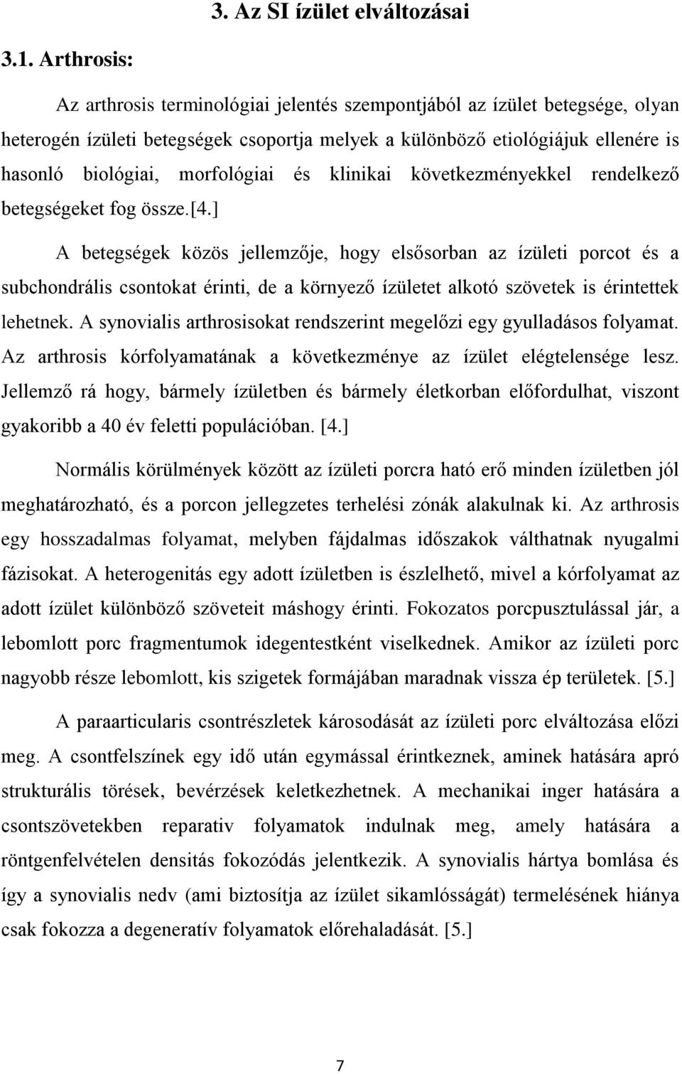 morfológiai és klinikai következményekkel rendelkező betegségeket fog össze.[4.