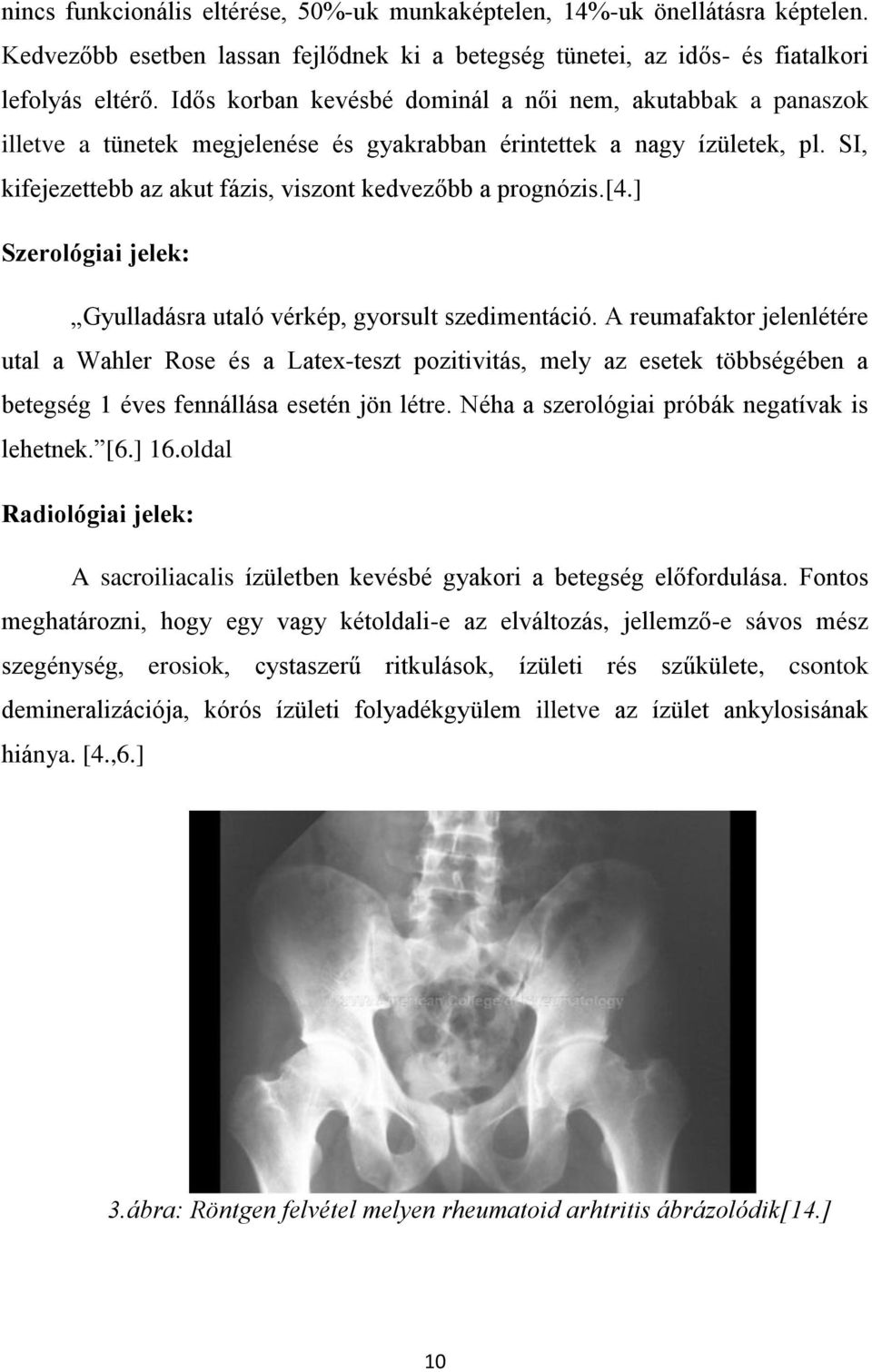 [4.] Szerológiai jelek: Gyulladásra utaló vérkép, gyorsult szedimentáció.