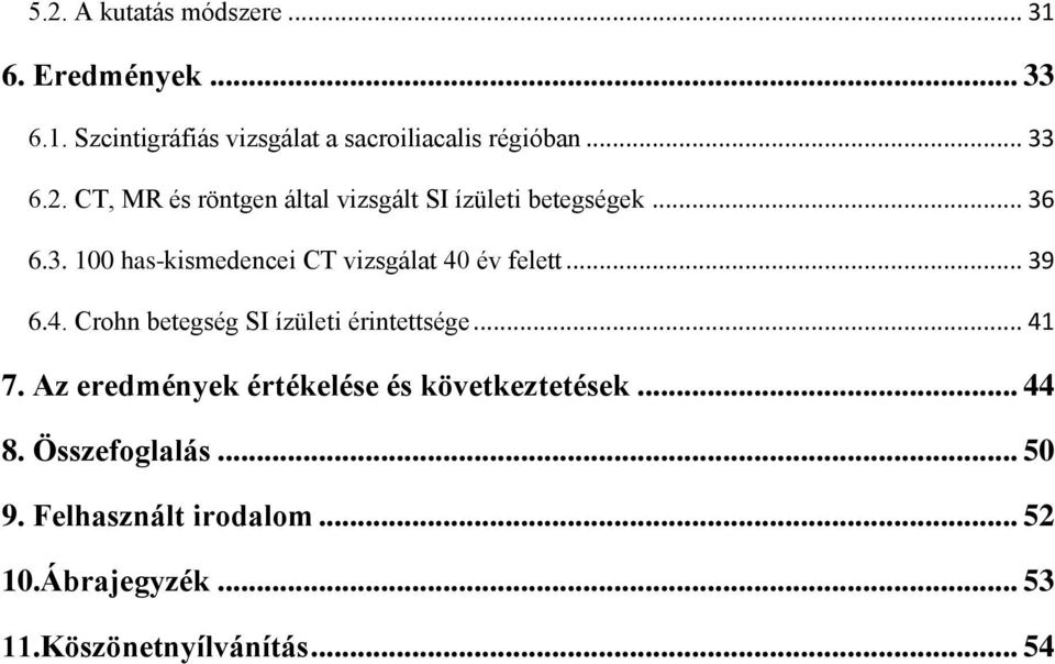 .. 39 6.4. Crohn betegség SI ízületi érintettsége... 41 7. Az eredmények értékelése és következtetések... 44 8.