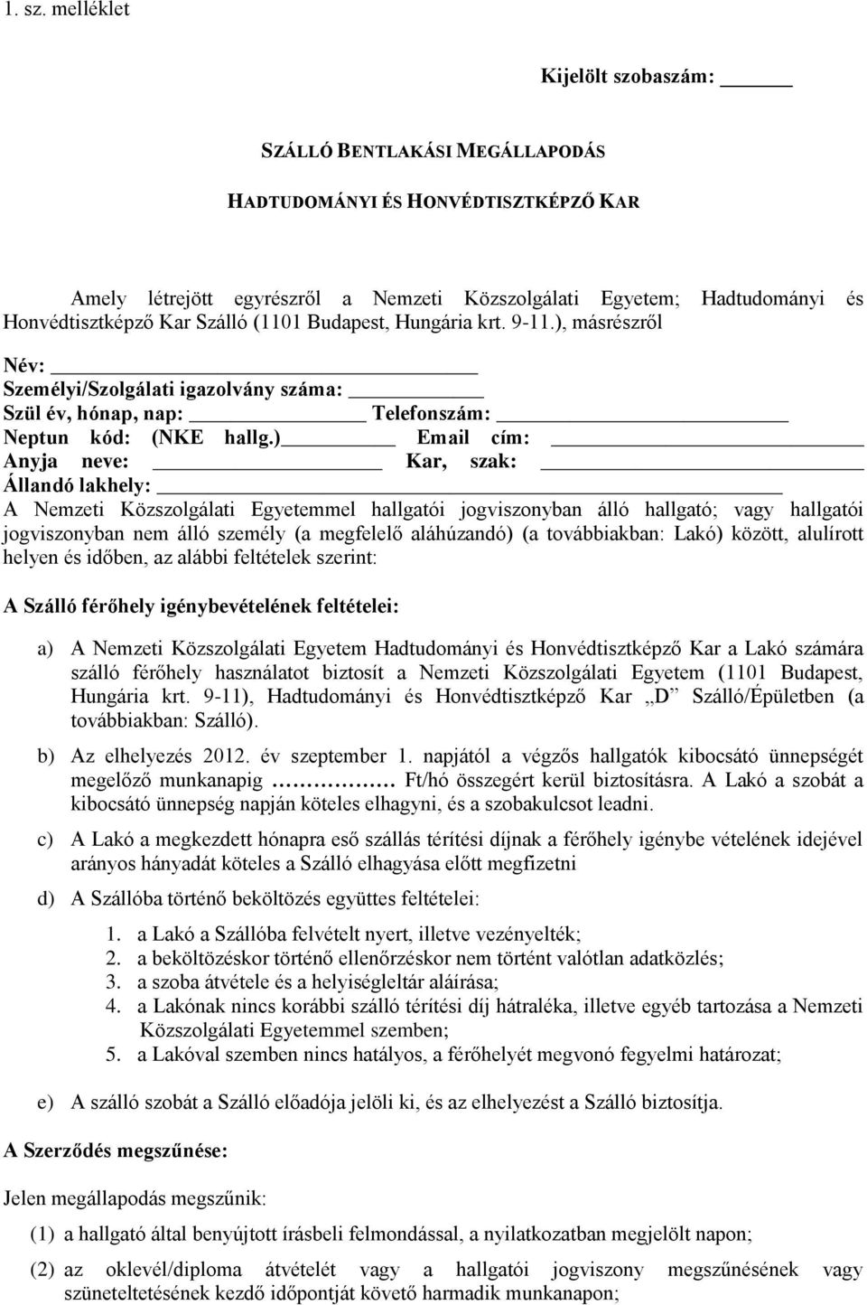 Szálló (1101 Budapest, Hungária krt. 9-11.), másrészről Név: Személyi/Szolgálati igazolvány száma: Szül év, hónap, nap: Telefonszám: Neptun kód: (NKE hallg.