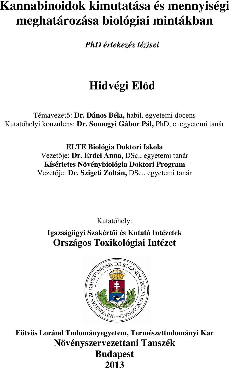 , egyetemi tanár Kísérletes Növénybiológia Doktori Program Vezetője: Dr. Szigeti Zoltán, DSc.