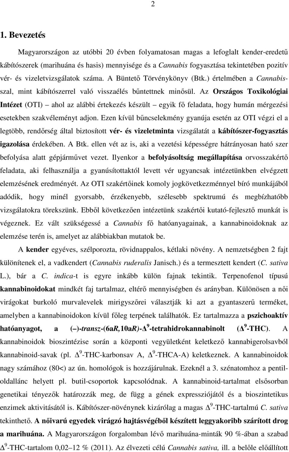 Az Országos Toxikológiai Intézet (OTI) ahol az alábbi értekezés készült egyik fő feladata, hogy humán mérgezési esetekben szakvéleményt adjon.