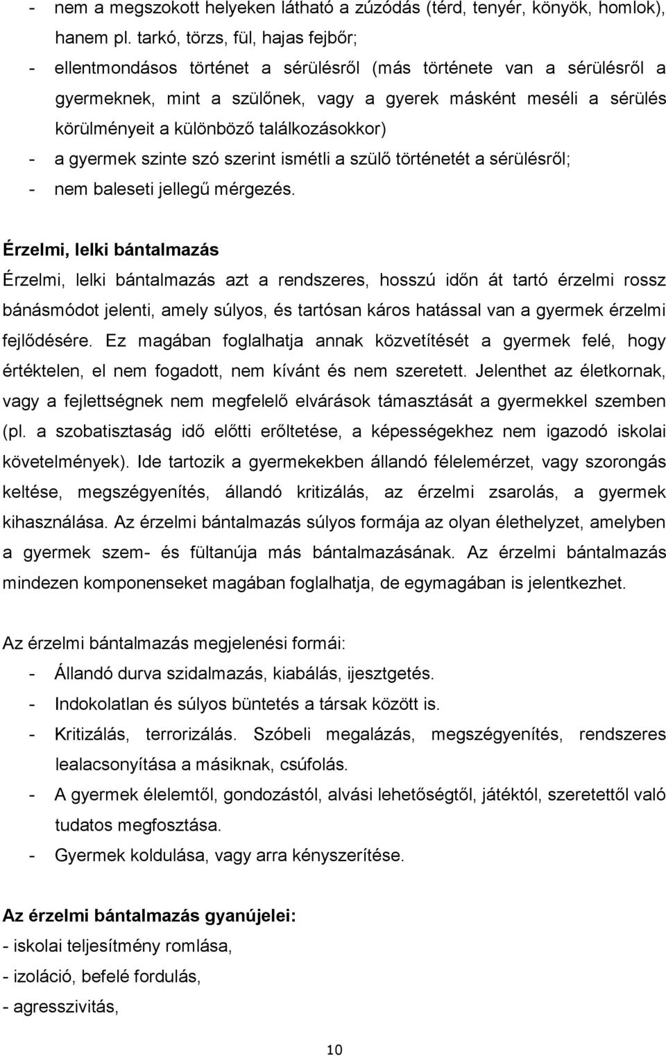 találkozásokkor) - a gyermek szinte szó szerint ismétli a szülő történetét a sérülésről; - nem baleseti jellegű mérgezés.