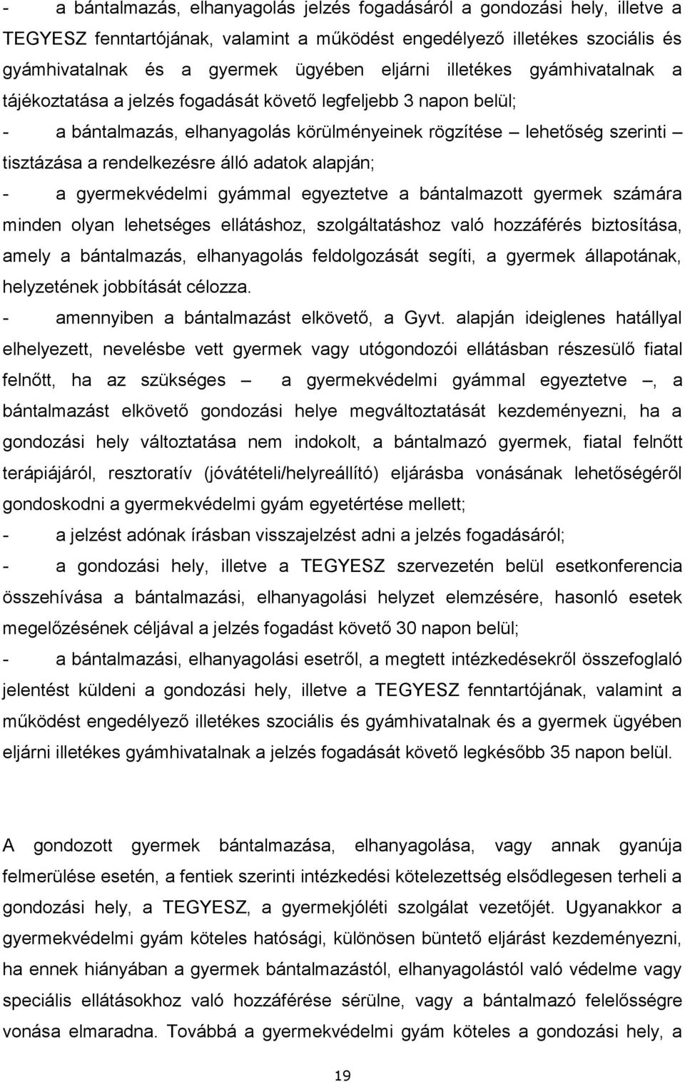 adatok alapján; - a gyermekvédelmi gyámmal egyeztetve a bántalmazott gyermek számára minden olyan lehetséges ellátáshoz, szolgáltatáshoz való hozzáférés biztosítása, amely a bántalmazás, elhanyagolás