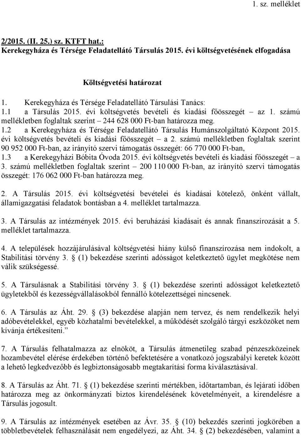 számú mellékletben foglaltak szerint 244 628 000 Ft-ban határozza meg. 1.2 a Kerekegyháza és Térsége Feladatellátó Társulás Humánszolgáltató Központ 2015.