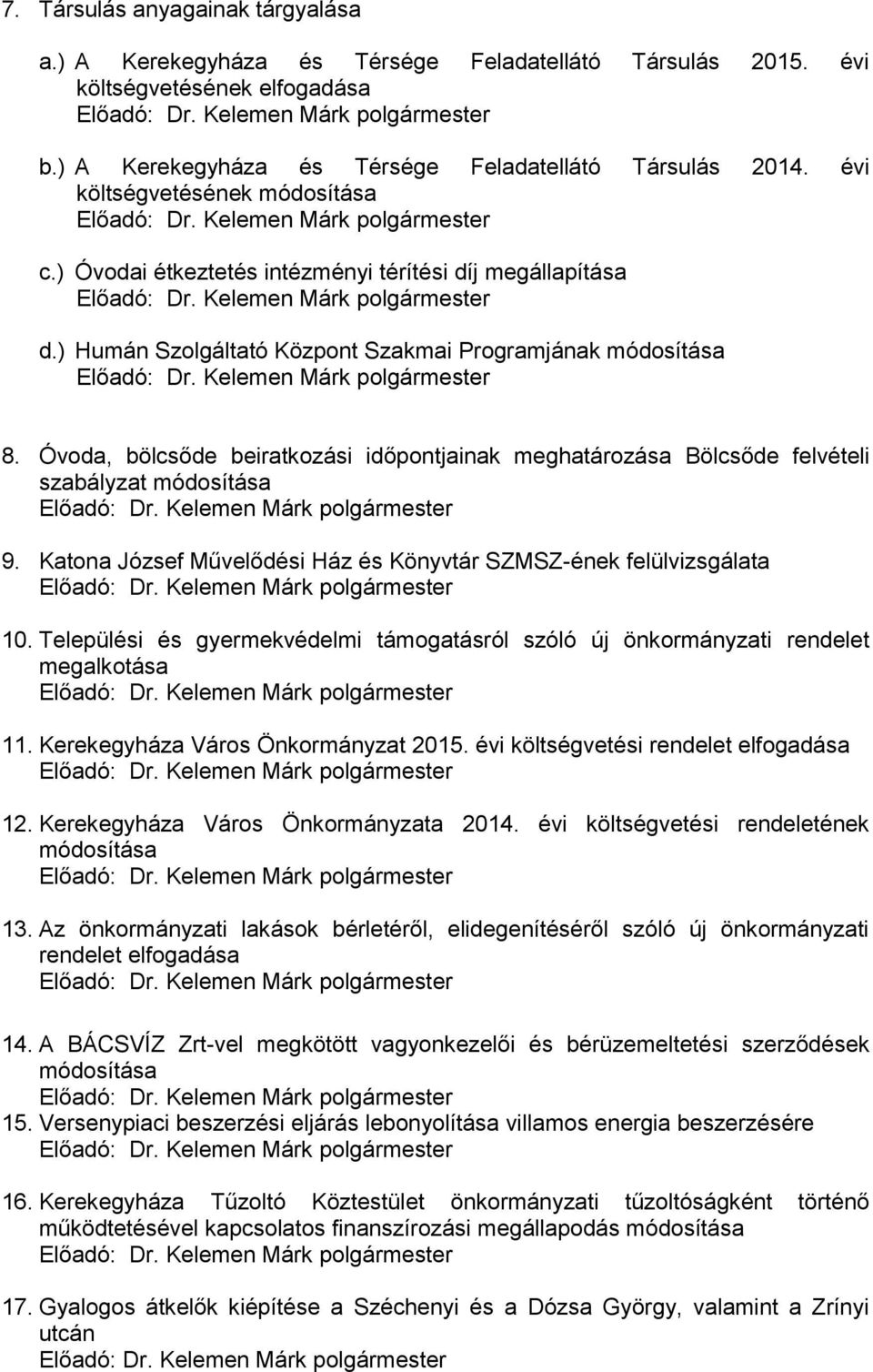 Kelemen Márk polgármester d.) Humán Szolgáltató Központ Szakmai Programjának módosítása Előadó: Dr. Kelemen Márk polgármester 8.