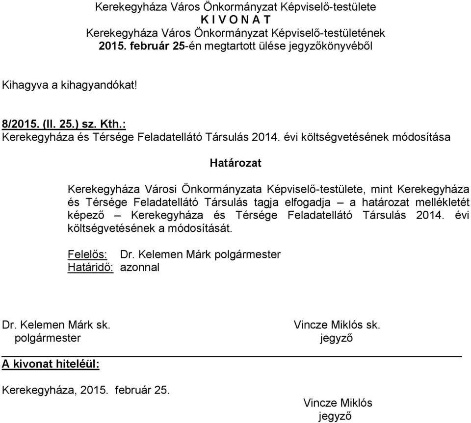 évi költségvetésének módosítása Határozat Kerekegyháza Városi Önkormányzata Képviselő-testülete, mint Kerekegyháza és Térsége Feladatellátó Társulás tagja elfogadja a határozat