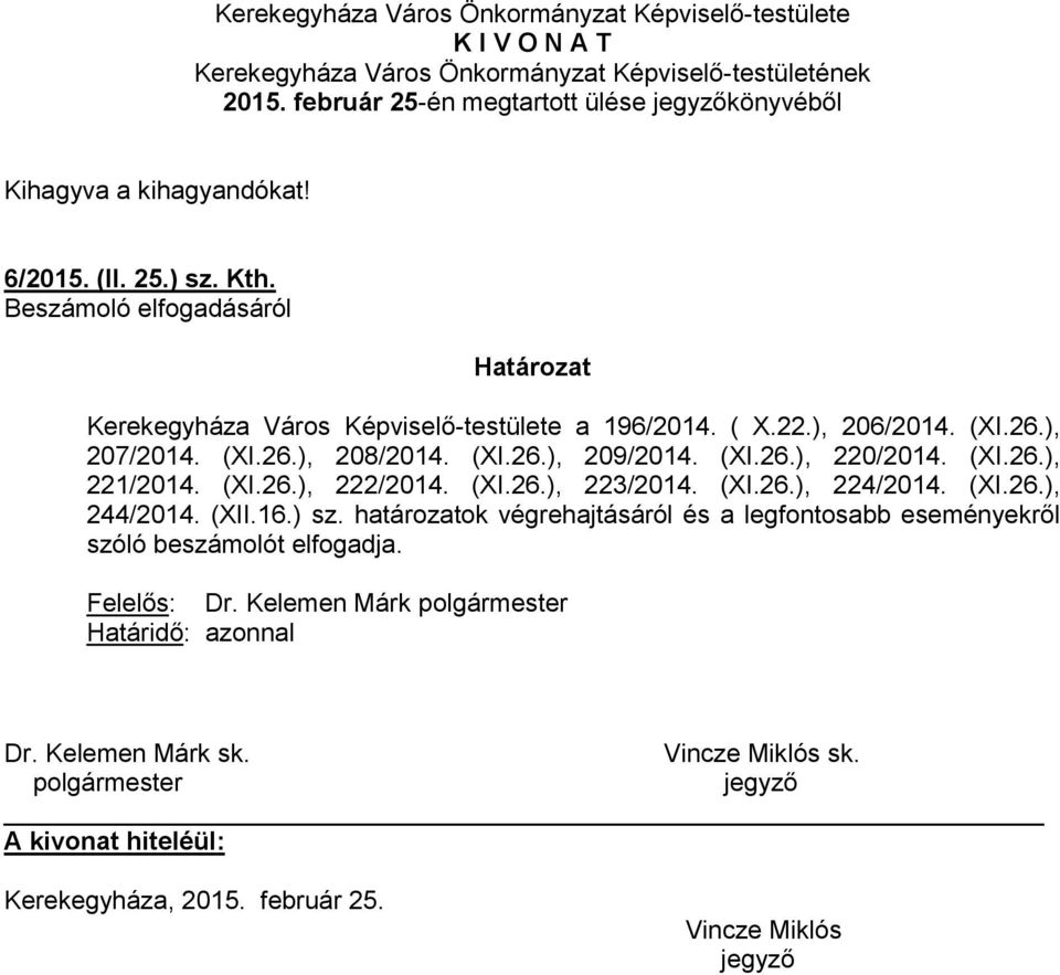 (XI.26.), 221/2014. (XI.26.), 222/2014. (XI.26.), 223/2014. (XI.26.), 224/2014. (XI.26.), 244/2014. (XII.16.) sz.