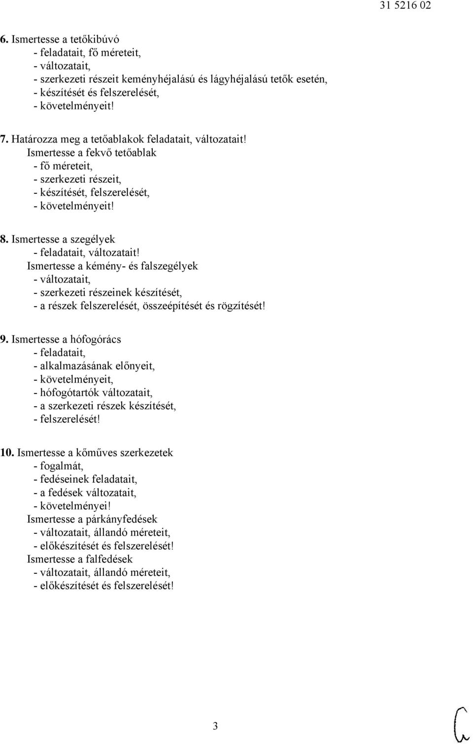 Ismertesse a szegélyek - feladatait, változatait! Ismertesse a kémény- és falszegélyek - változatait, - szerkezeti részeinek készítését, - a részek felszerelését, összeépítését és rögzítését! 9.