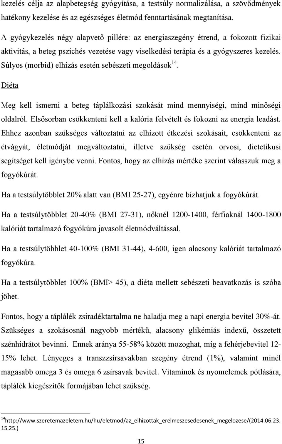 Súlyos (morbid) elhízás esetén sebészeti megoldások 14. Diéta Meg kell ismerni a beteg táplálkozási szokását mind mennyiségi, mind minőségi oldalról.