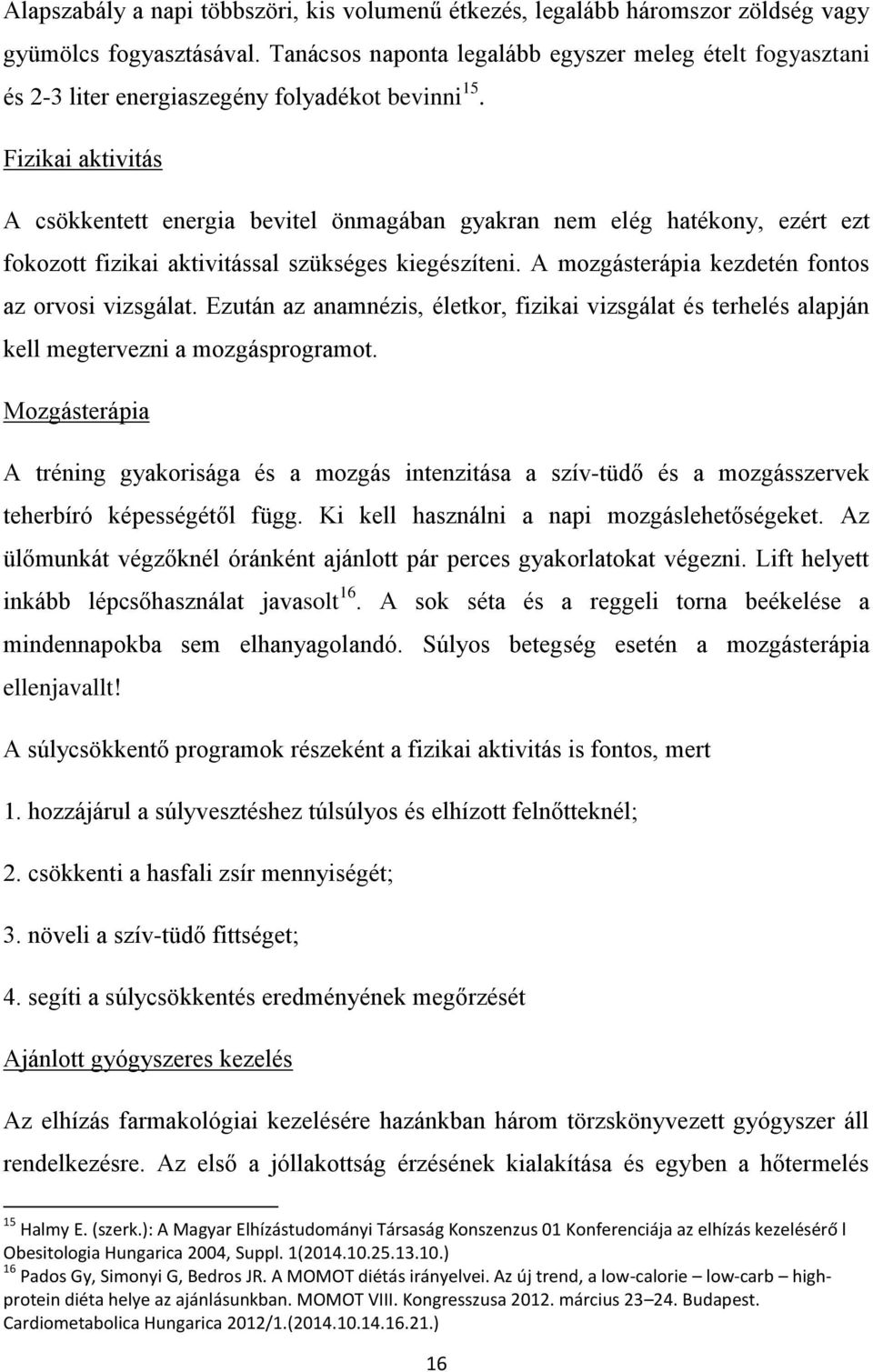 Fizikai aktivitás A csökkentett energia bevitel önmagában gyakran nem elég hatékony, ezért ezt fokozott fizikai aktivitással szükséges kiegészíteni.