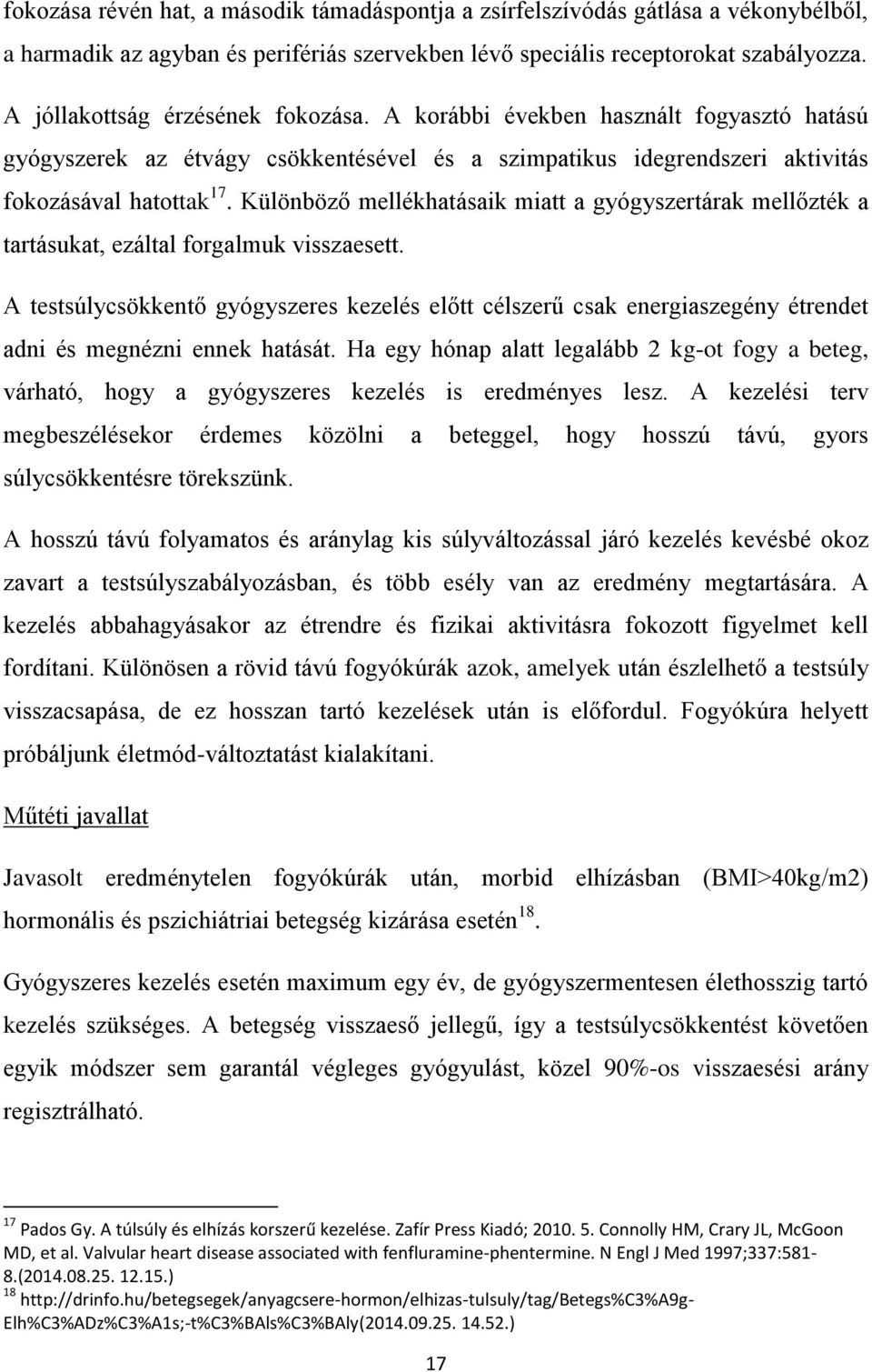 Különböző mellékhatásaik miatt a gyógyszertárak mellőzték a tartásukat, ezáltal forgalmuk visszaesett.