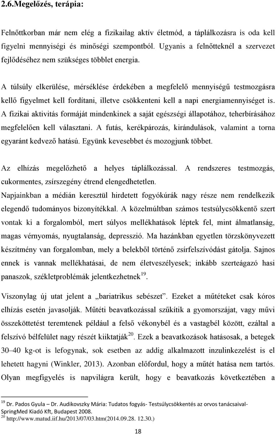 A túlsúly elkerülése, mérséklése érdekében a megfelelő mennyiségű testmozgásra kellő figyelmet kell fordítani, illetve csökkenteni kell a napi energiamennyiséget is.