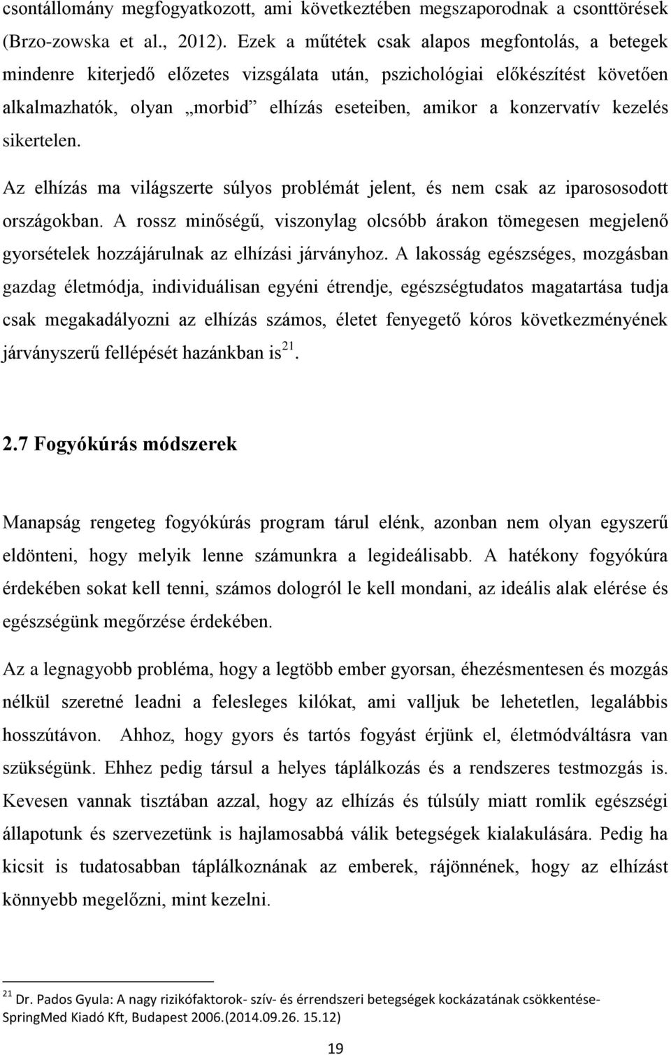 kezelés sikertelen. Az elhízás ma világszerte súlyos problémát jelent, és nem csak az iparososodott országokban.