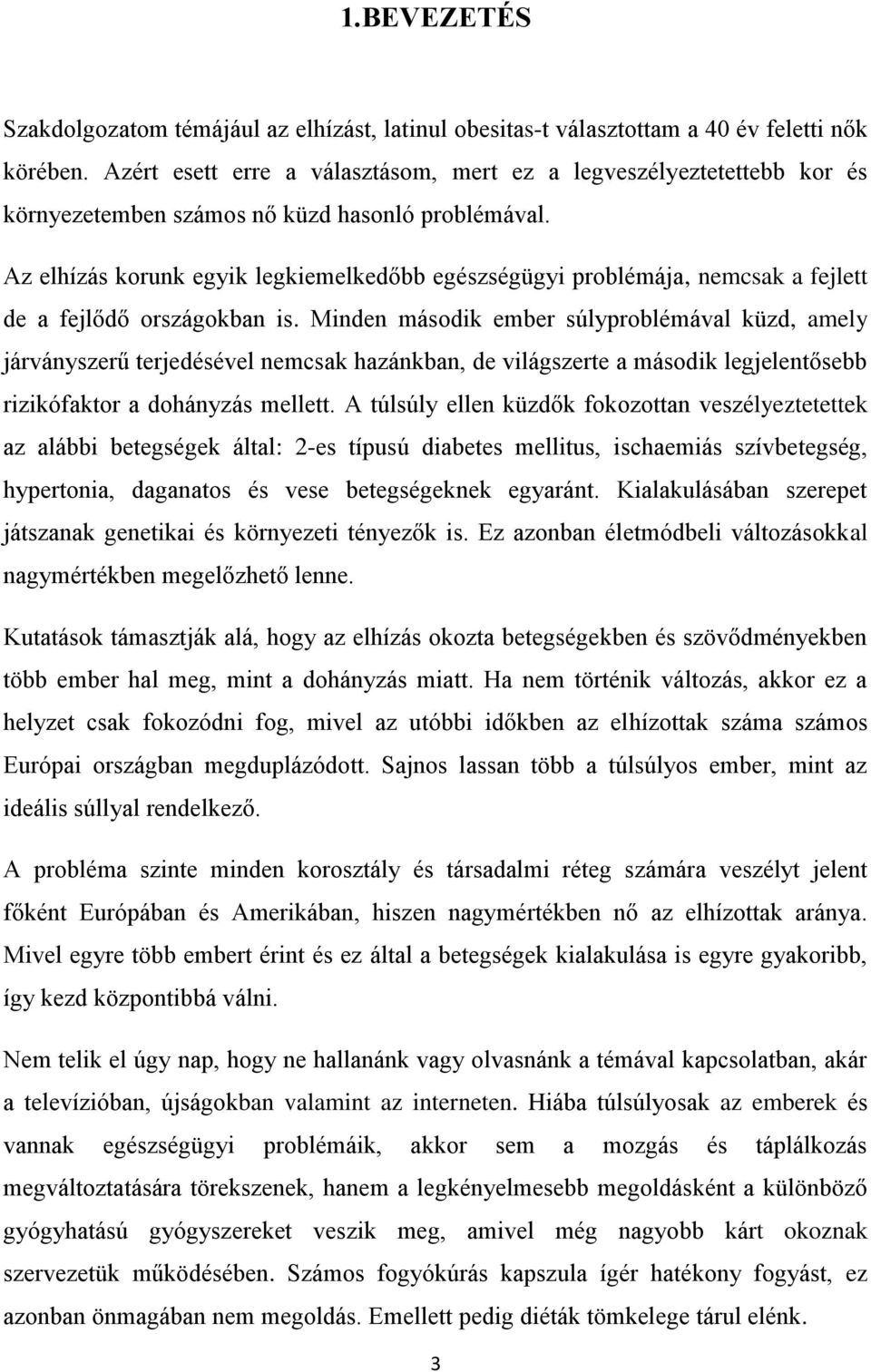 Az elhízás korunk egyik legkiemelkedőbb egészségügyi problémája, nemcsak a fejlett de a fejlődő országokban is.