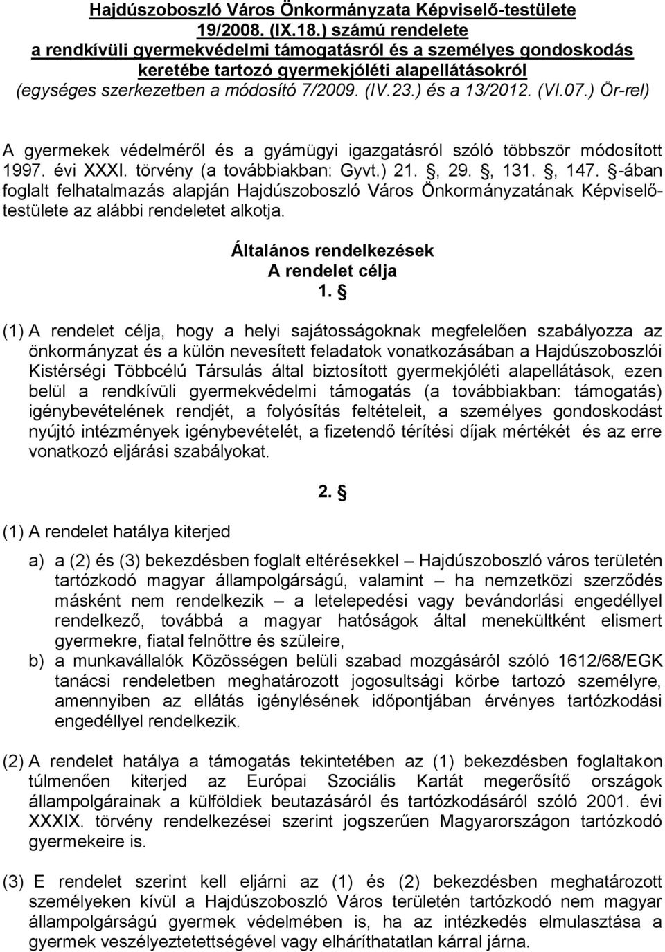 (VI.07.) Ör-rel) A gyermekek védelméről és a gyámügyi igazgatásról szóló többször módosított 1997. évi XXXI. törvény (a továbbiakban: Gyvt.) 21., 29., 131., 147.