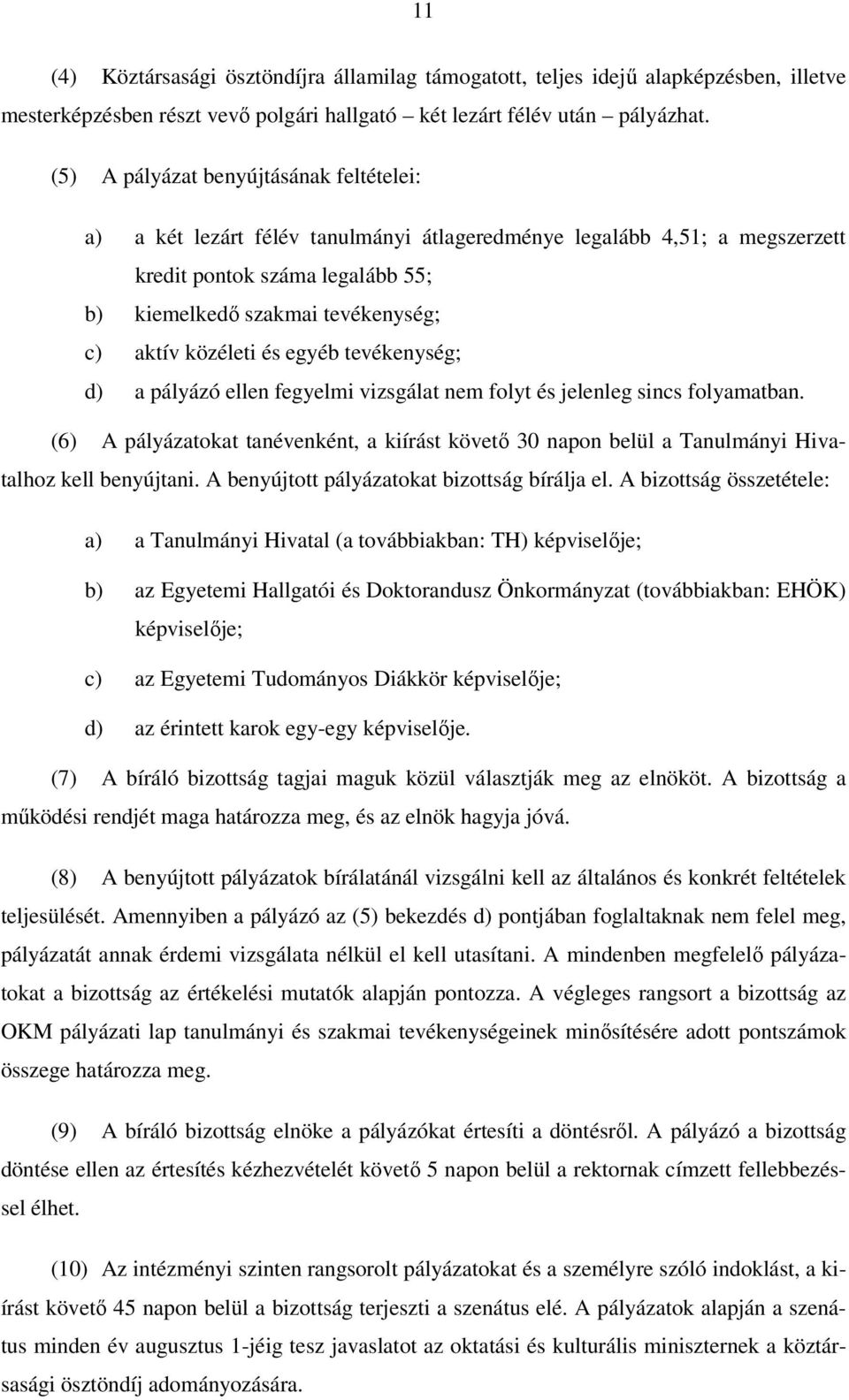 közéleti és egyéb tevékenység; d) a pályázó ellen fegyelmi vizsgálat nem folyt és jelenleg sincs folyamatban.