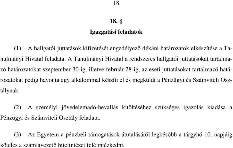 határozatokat pedig havonta egy alkalommal készíti el és megküldi a Pénzügyi és Számviteli Osztálynak.