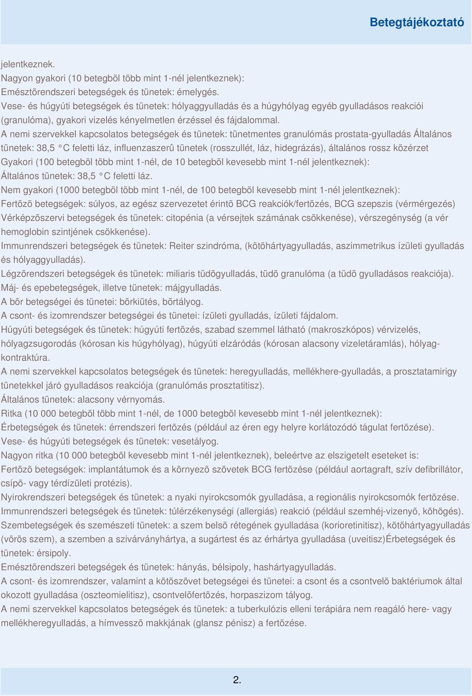 A nemi szervekkel kapcsolatos betegségek és tünetek: tünetmentes granulómás prostata-gyulladás Általános tünetek: 38,5 C feletti láz, influenzaszerû tünetek (rosszullét, láz, hidegrázás), általános