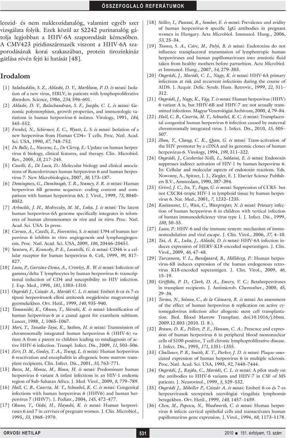 V., Markham, P. D. és mtsai: Isolation of a new virus, HBLV, in patients with lymphoproliferative disorders. Science, 1986, 234, 596 601. [2] Ablashi, D. V., Balachandran, S. F., Josephs, C. L.