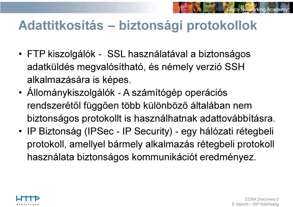 Állománykiszolgálók - A számítógép operációs rendszerétől függően több különböző általában nem biztonságos protokollt