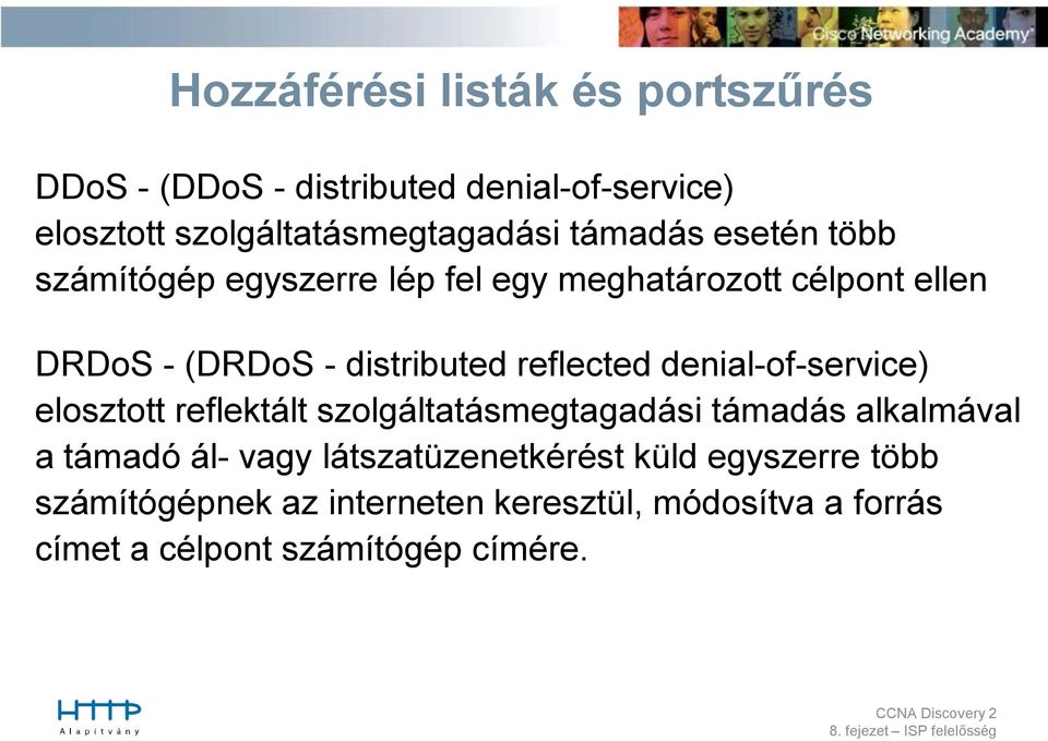 reflected denial-of-service) elosztott reflektált szolgáltatásmegtagadási támadás alkalmával a támadó ál- vagy