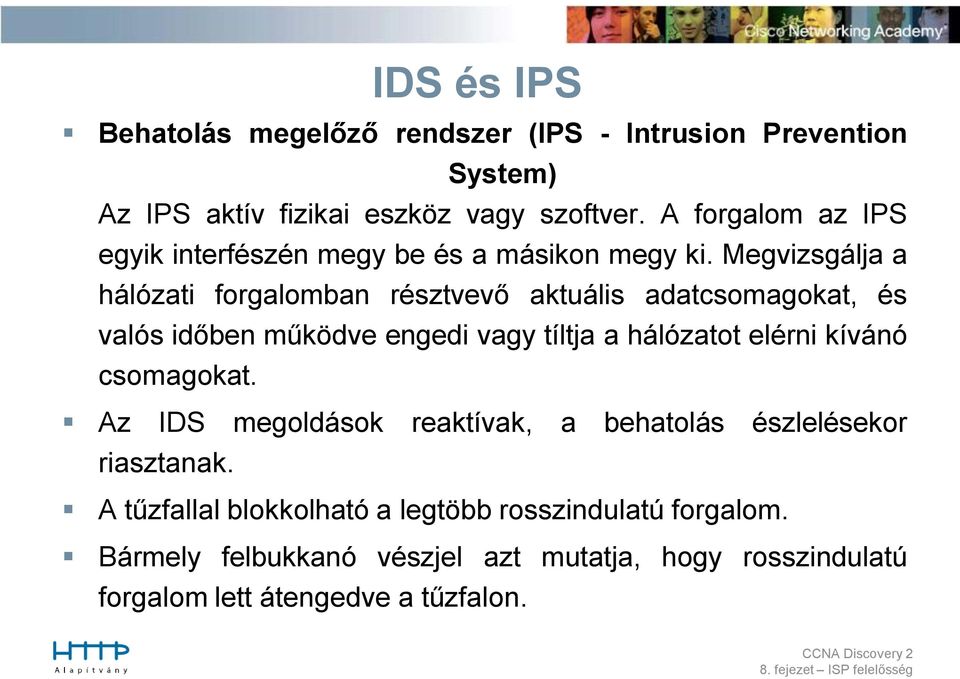 Megvizsgálja a hálózati forgalomban résztvevő aktuális adatcsomagokat, és valós időben működve engedi vagy tíltja a hálózatot elérni