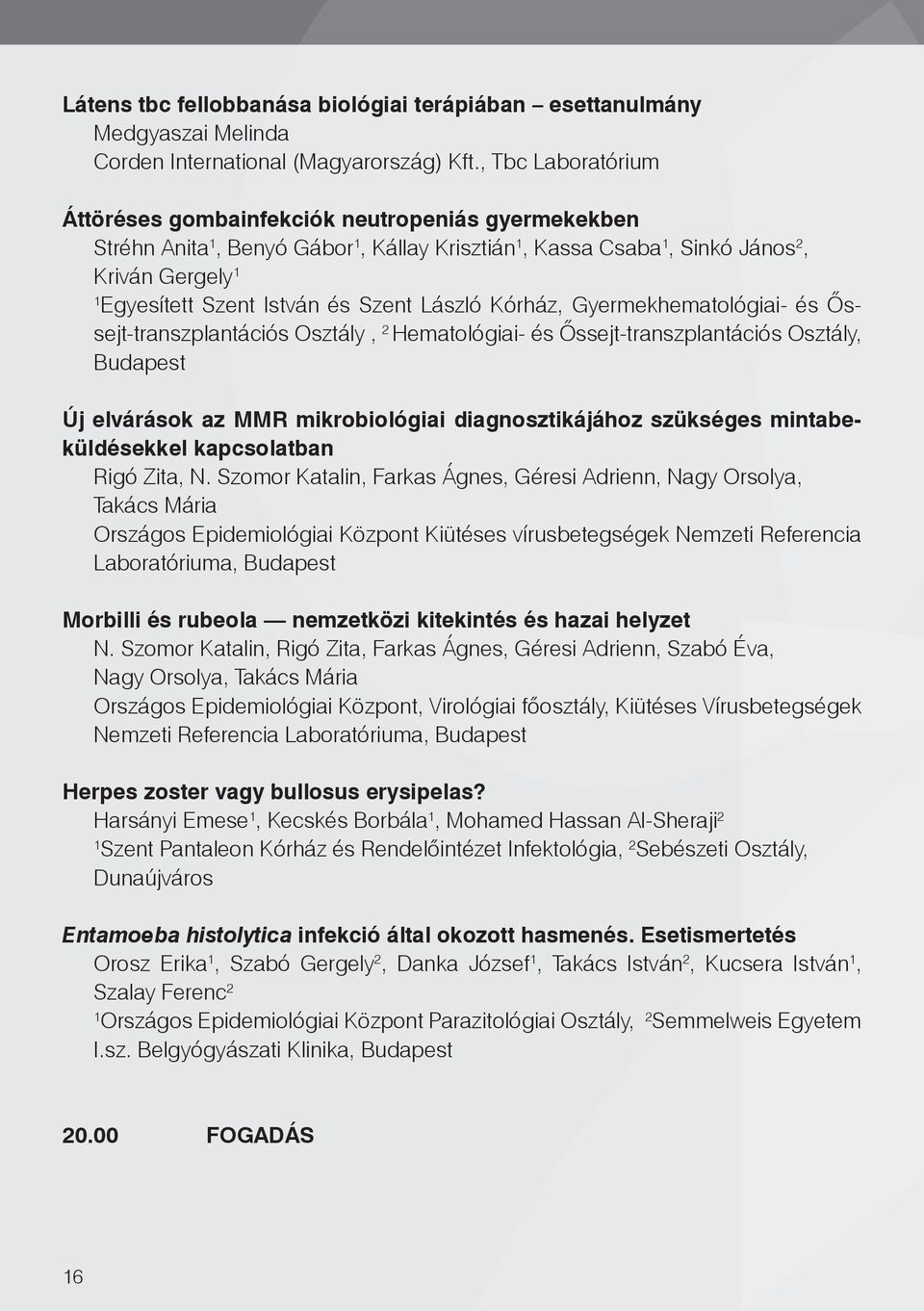 Kórház, Gyermekhematológiai- és Őssejt-transzplantációs Osztály, 2 Hematológiai- és Őssejt-transzplantációs Osztály, Budapest Új elvárások az MMR mikrobiológiai diagnosztikájához szükséges