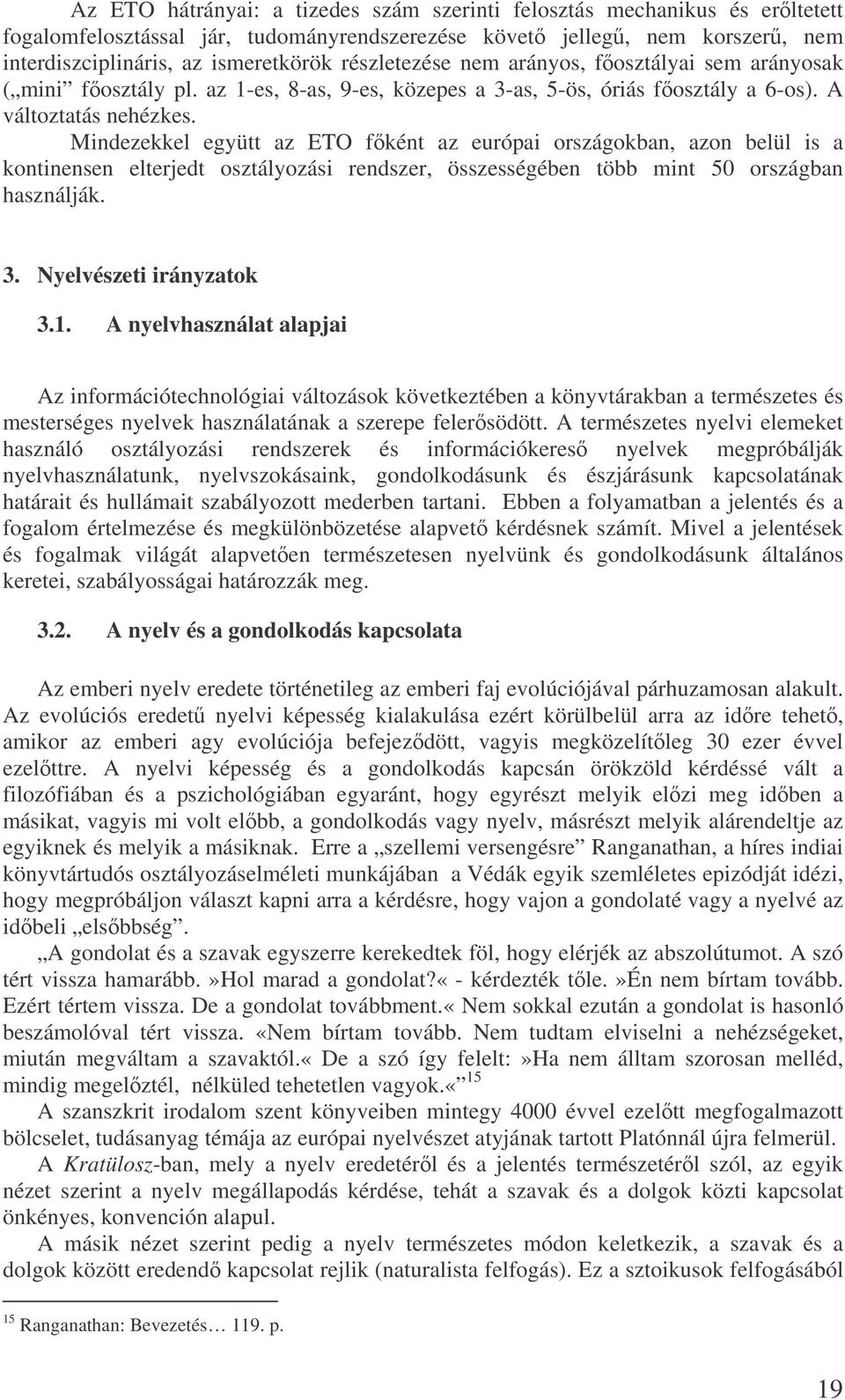 Mindezekkel együtt az ETO fként az európai országokban, azon belül is a kontinensen elterjedt osztályozási rendszer, összességében több mint 50 országban használják. 3. Nyelvészeti irányzatok 3.1.