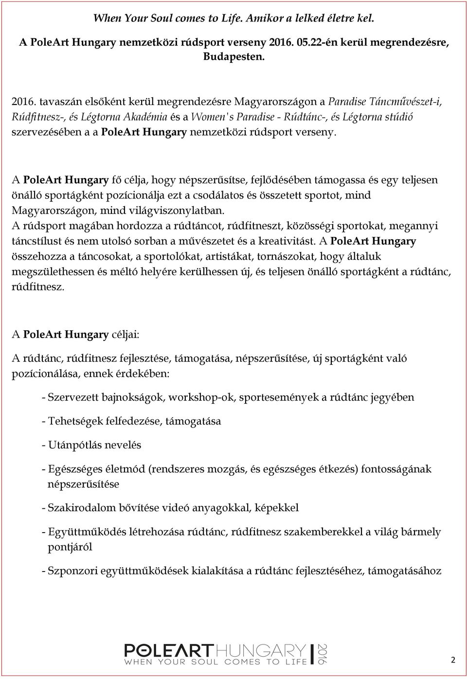 tavaszán elsőként kerül megrendezésre Magyarországon a Paradise Táncművészet-i, Rúdfitnesz-, és Légtorna Akadémia és a Women's Paradise - Rúdtánc-, és Légtorna stúdió szervezésében a a PoleArt