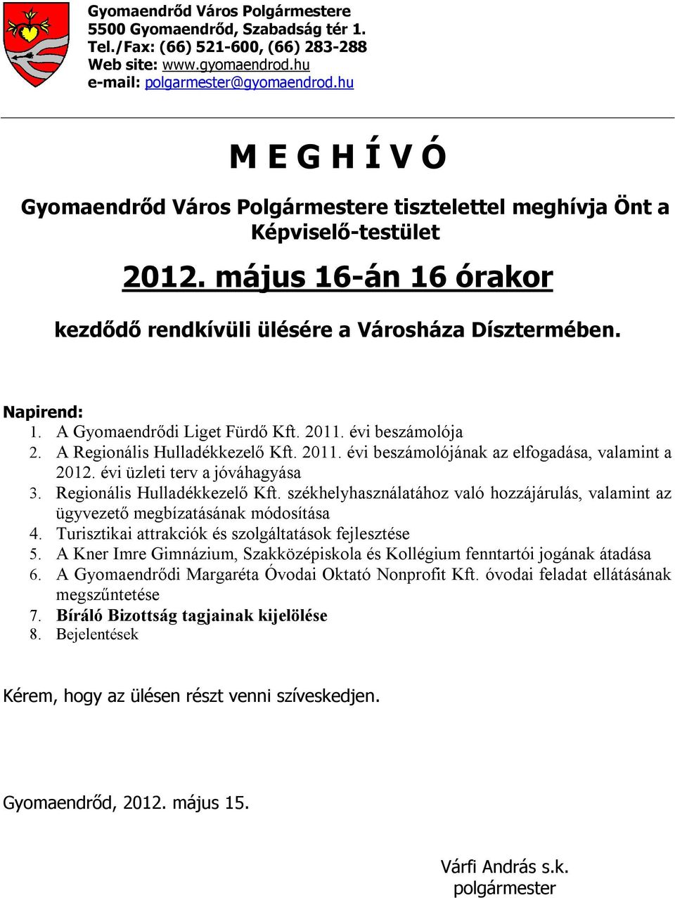 A Gyomaendrődi Liget Fürdő Kft. 2011. évi beszámolója 2. A Regionális Hulladékkezelő Kft. 2011. évi beszámolójának az elfogadása, valamint a 2012. évi üzleti terv a jóváhagyása 3.