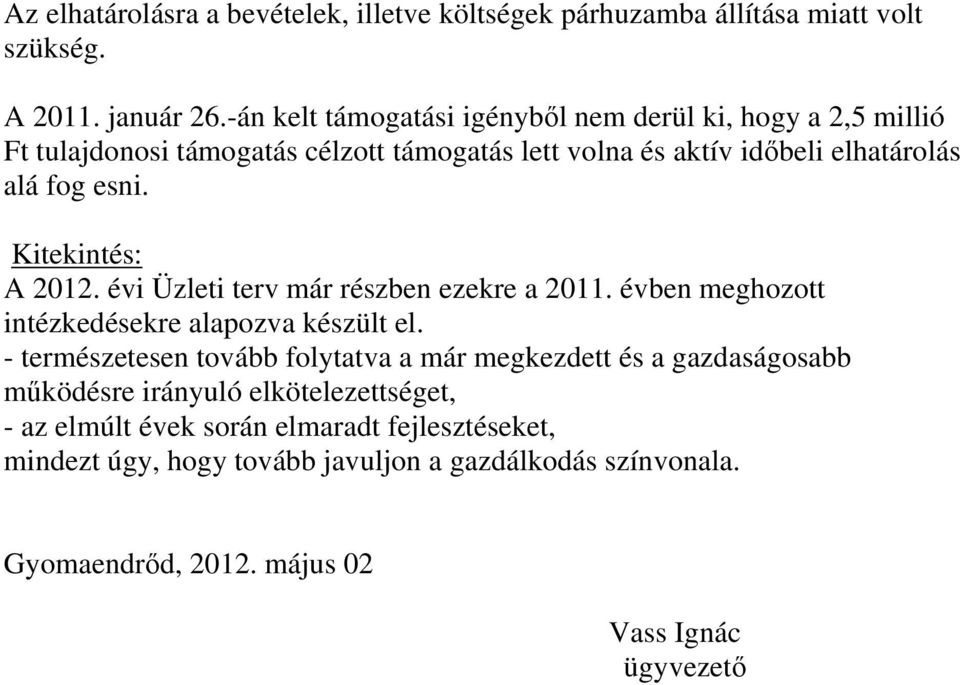 Kitekintés: A 2012. évi Üzleti terv már részben ezekre a 2011. évben meghozott intézkedésekre alapozva készült el.